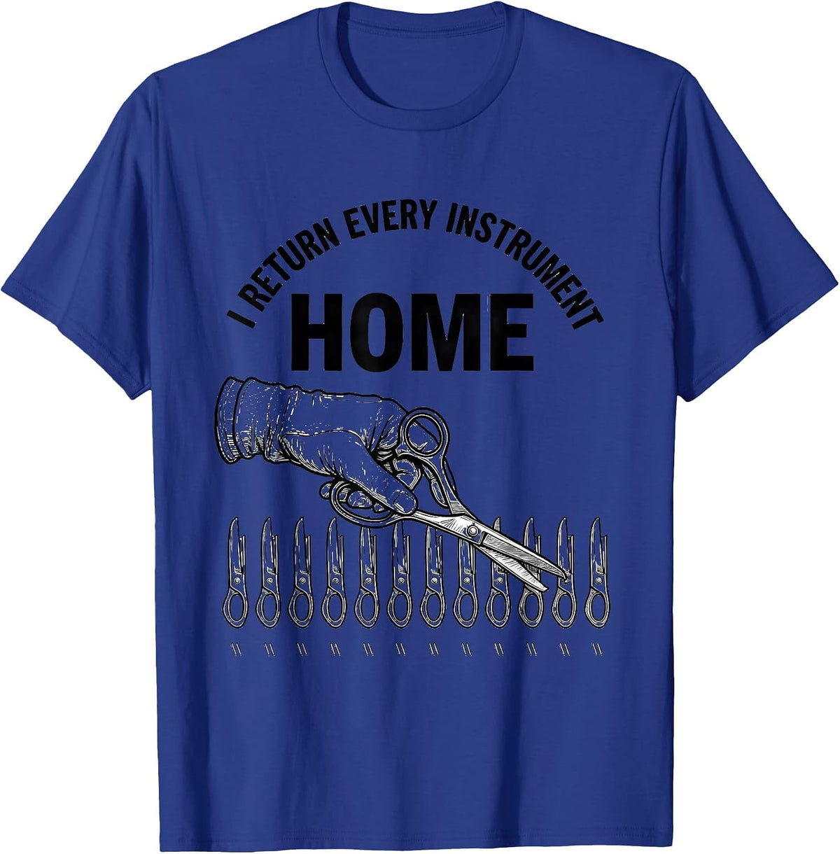 Men's I Return Every Instrument Home Funny Surgical Tech Scrub T-Shirt - Royal Blue