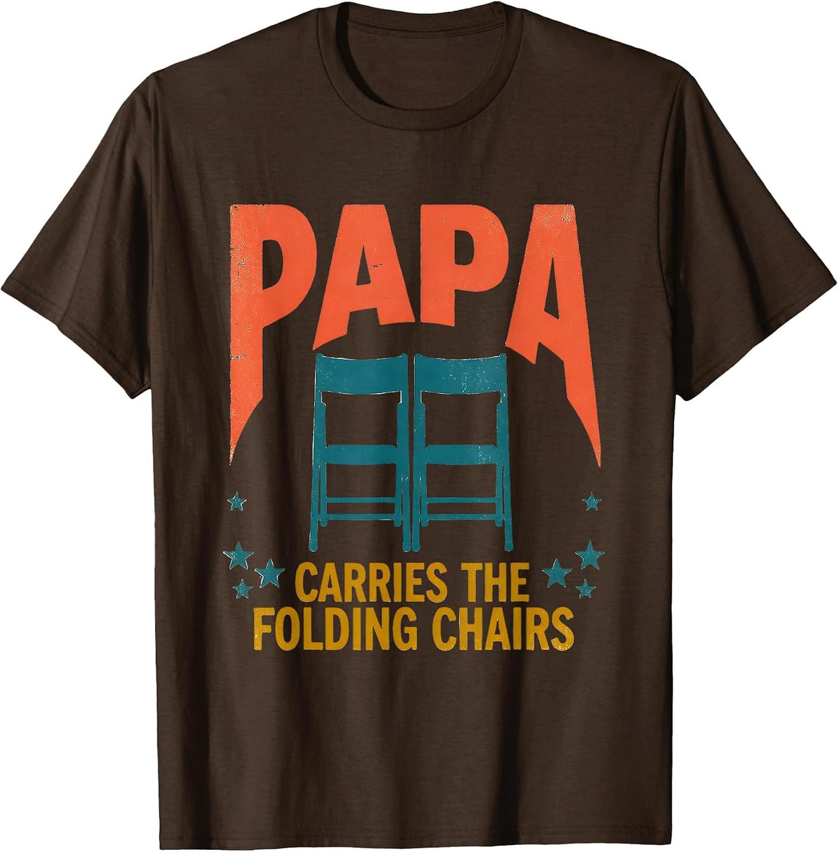 Papa Carries The Folding Chairs Funny Dad Family Role Gift T-Shirt - Brown