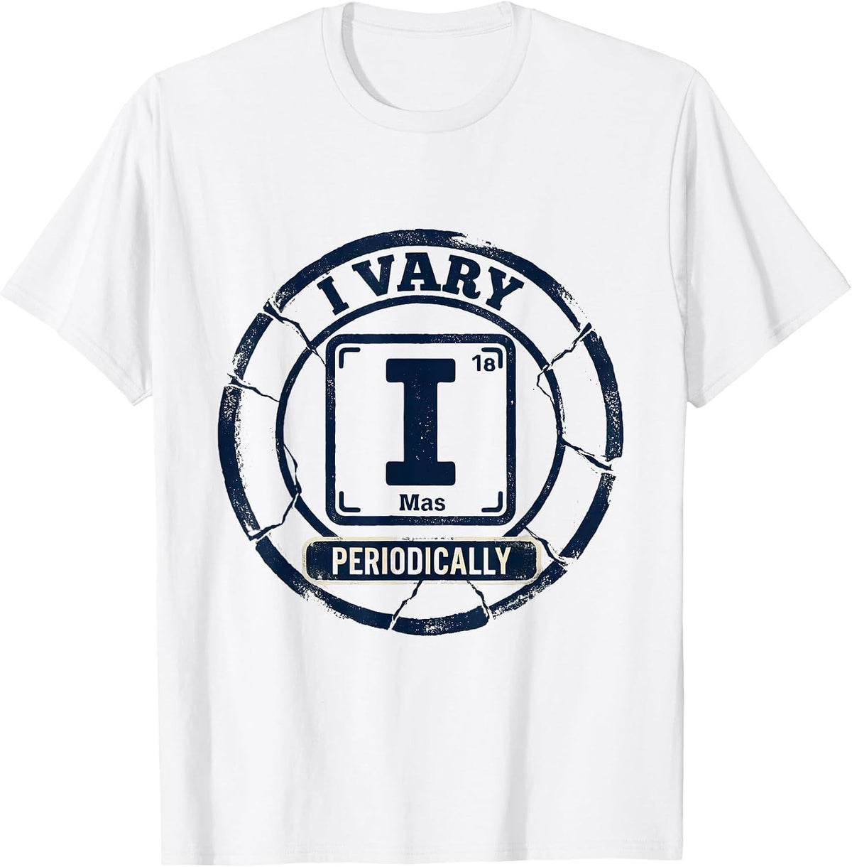 Men's I Vary Periodically Funny Chemistry Science Nerd Humor T-Shirt - White