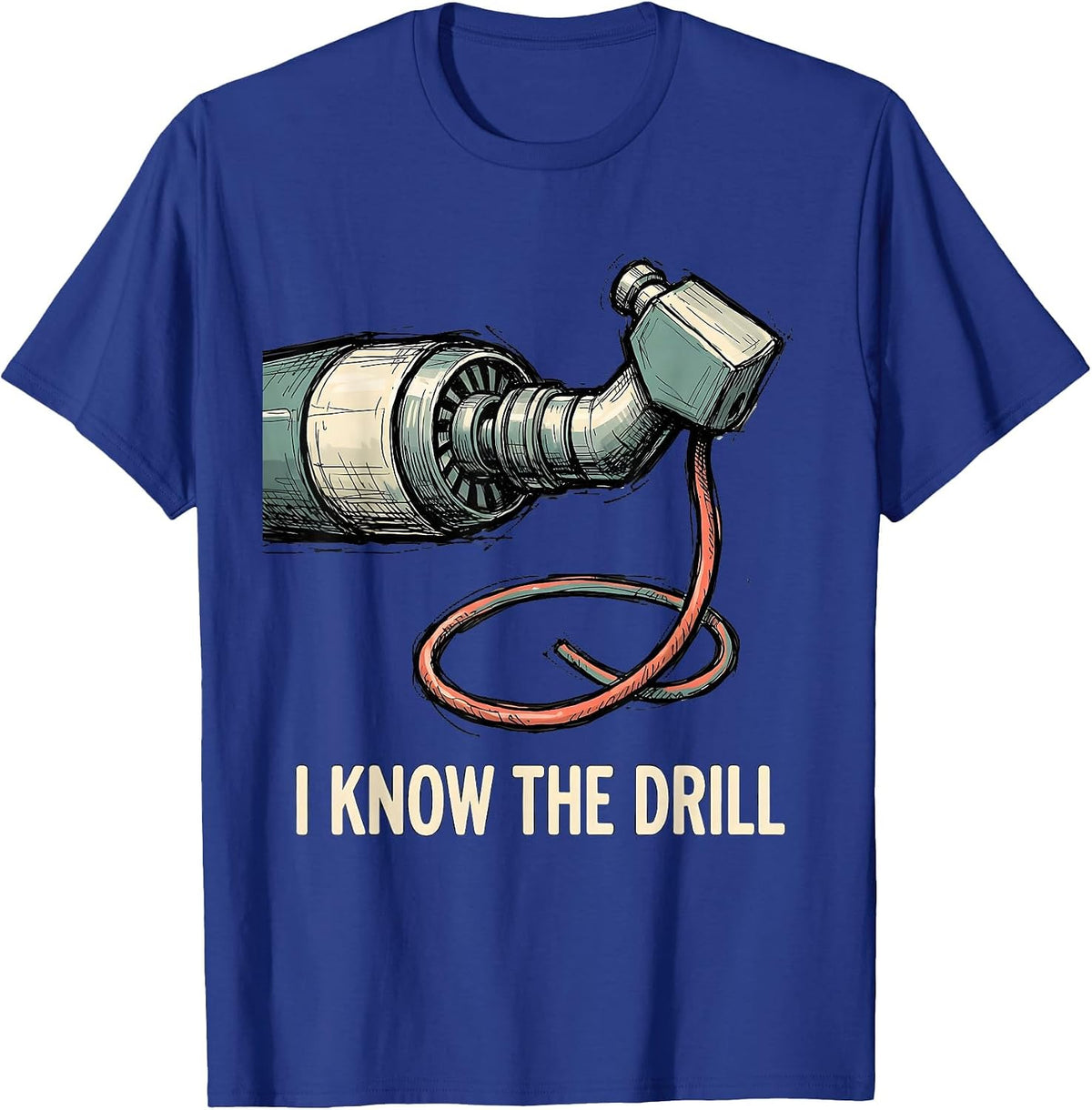 Men's I Know The Drill Funny Dental Hygienist Dental Assistant T-Shirt - Royal Blue