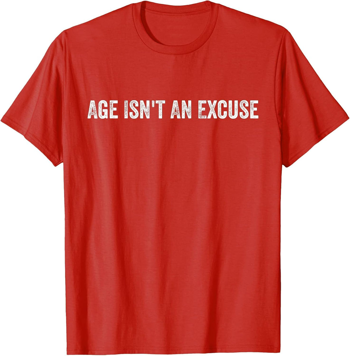 Age Isn't an Excuse Workout Fitness Motivation Quote T-Shirt - Red