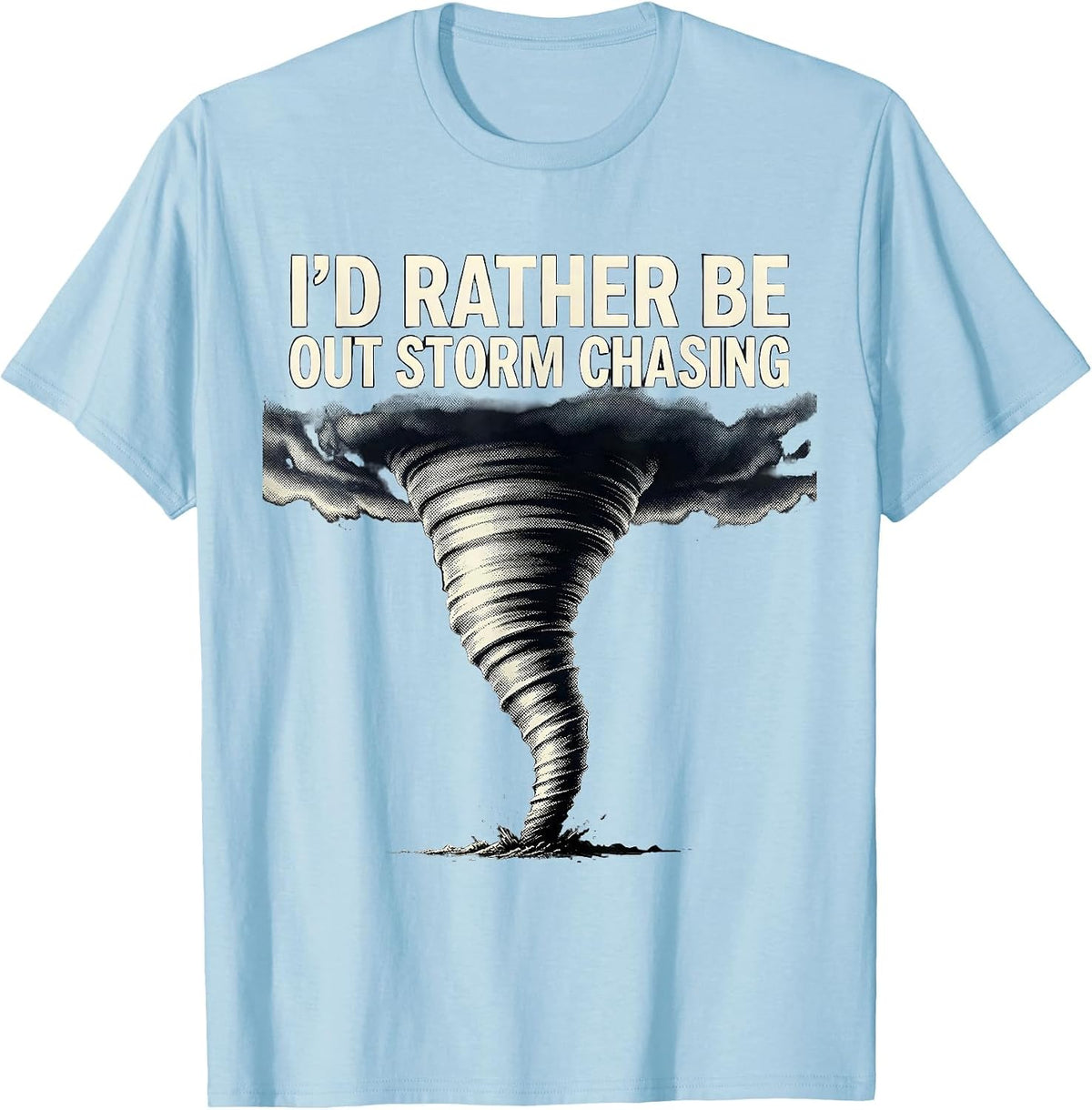 Men's I'd Rather Be Out Storm Chasing Funny Tornado Chaser T-Shirt - Baby Blue
