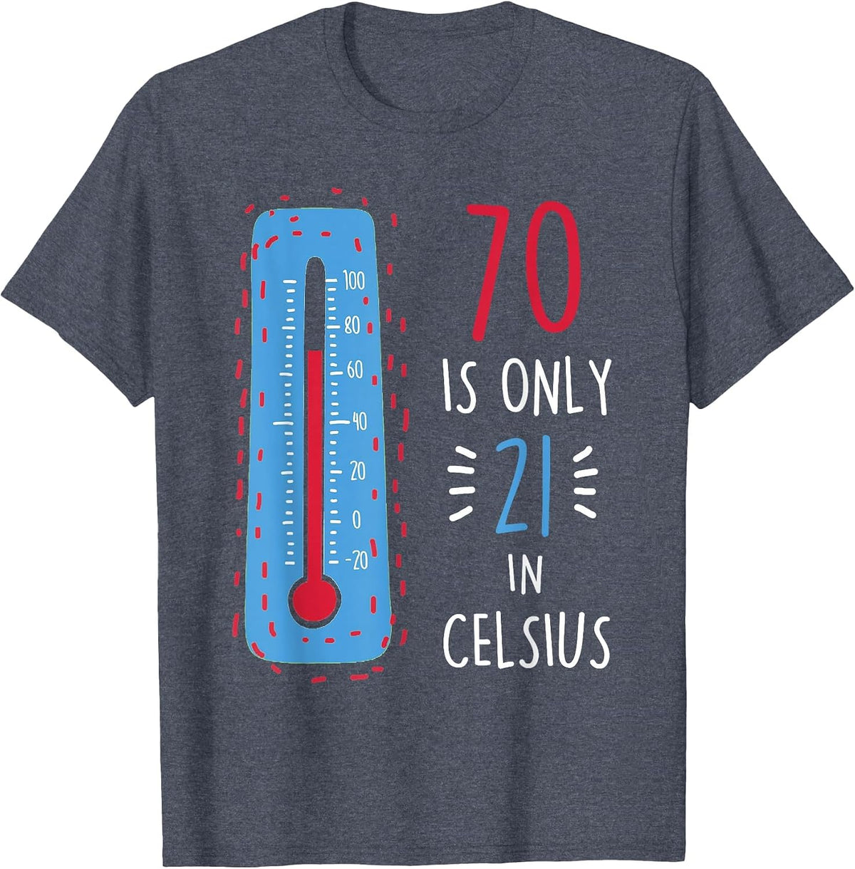 70th Birthday 70 is Only 21 in Celsius Funny Humor Joke Mens T-Shirt - Heather Blue