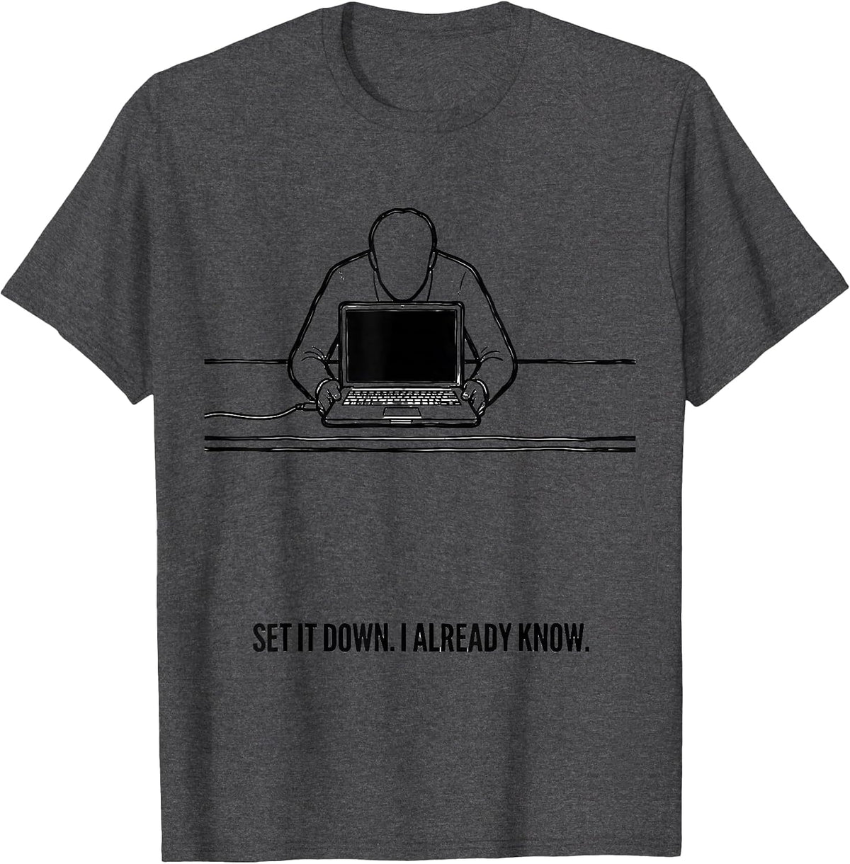Men's Set It Down I Already Know Funny Tech Support IT Humor T-Shirt - Dark Heather Grey