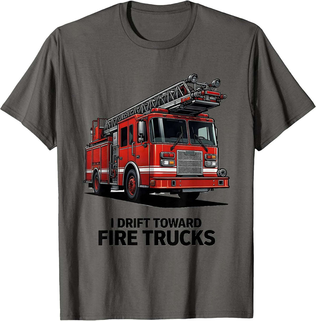 I Drift Toward Fire Trucks Funny Firefighter Gift Fireman T-Shirt - Asphalt Grey