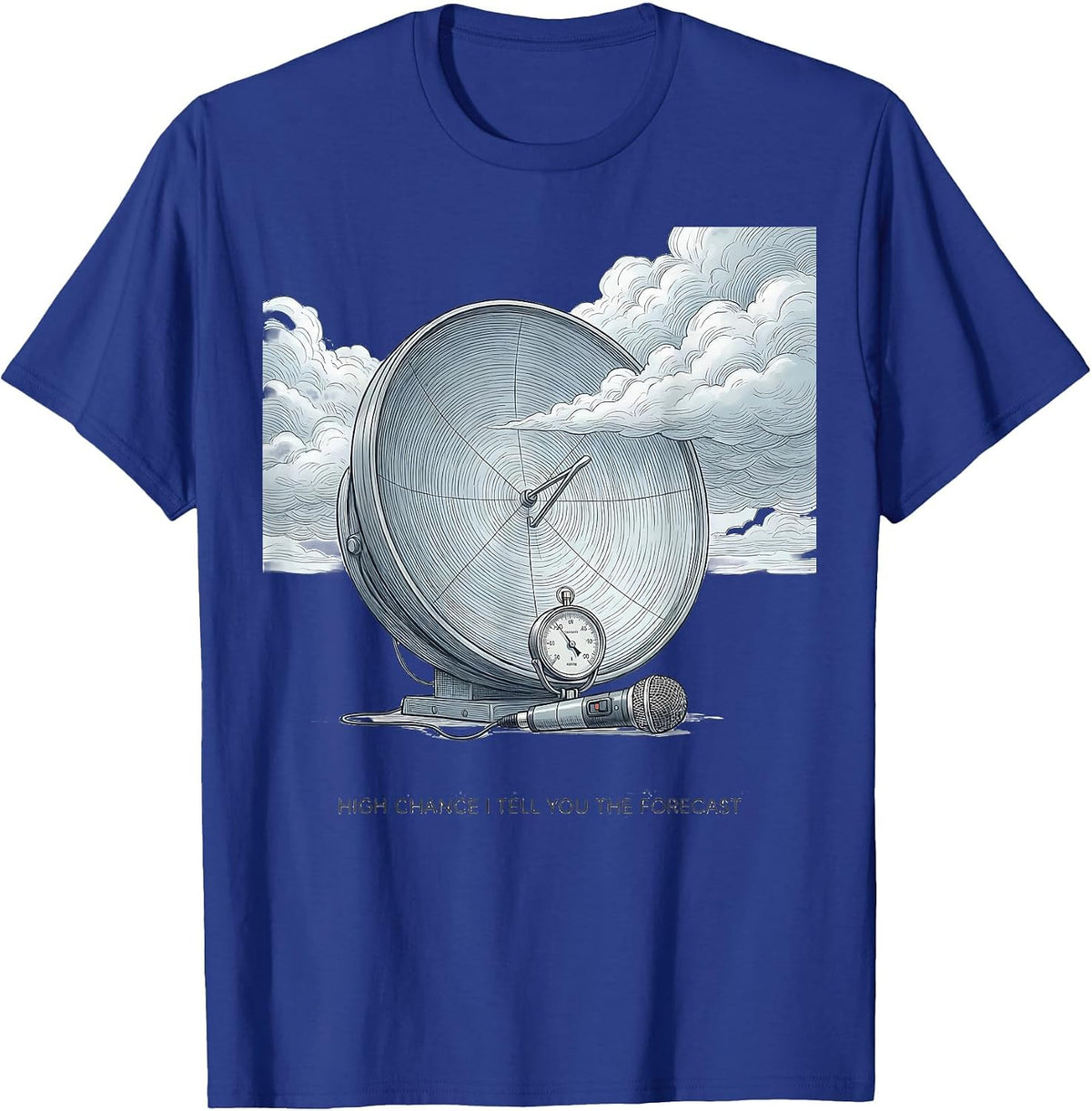 Men's High Chance I Tell You The Forecast Funny Weather Enthusiast T-Shirt - Royal Blue