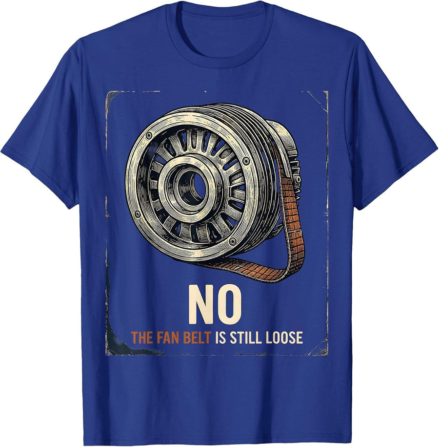 No The Fan Belt Is Still Loose Vintage Mechanic Garage Humor T-Shirt - Royal Blue