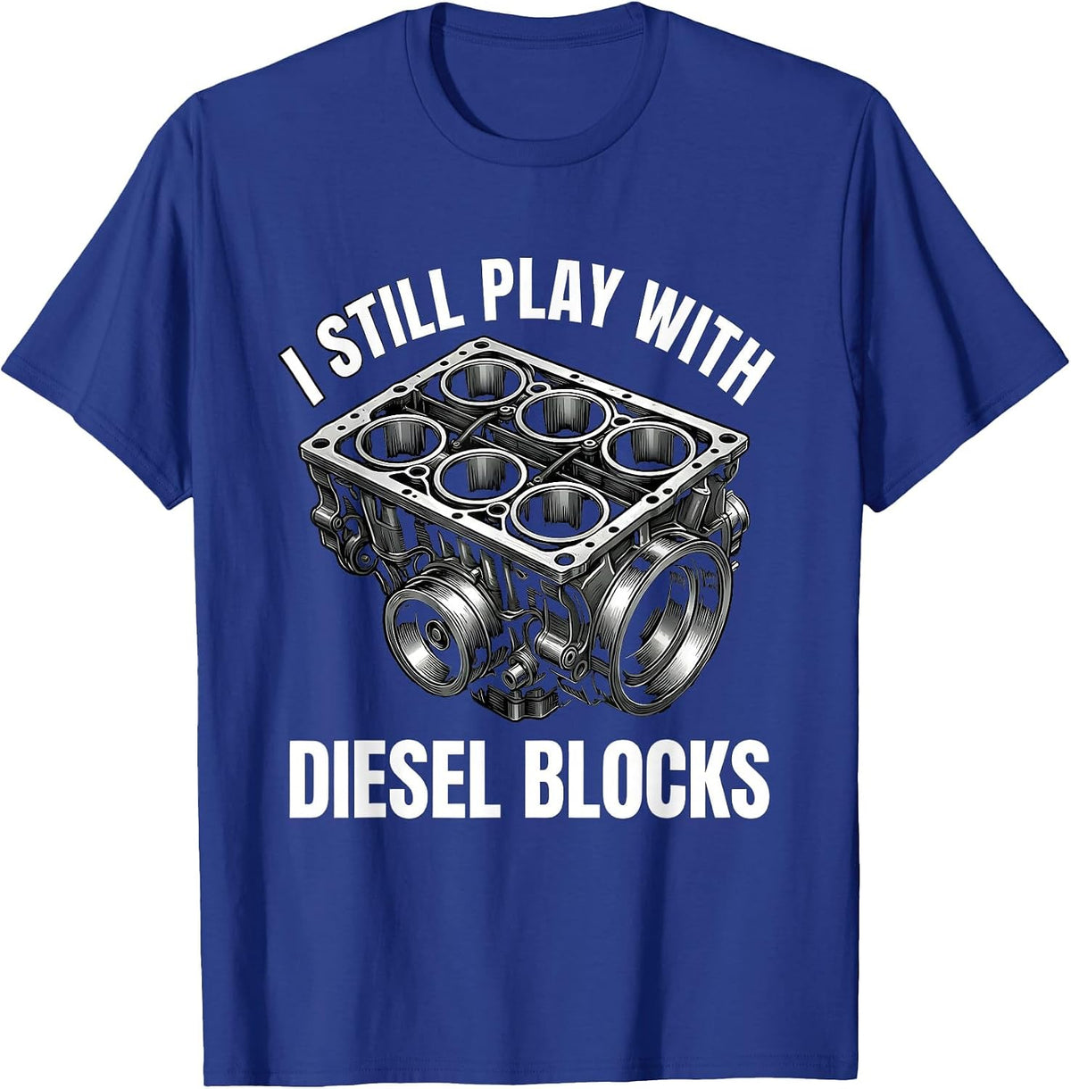 I Still Play With Diesel Blocks Funny Mechanic Garage Gift T-Shirt - Royal Blue