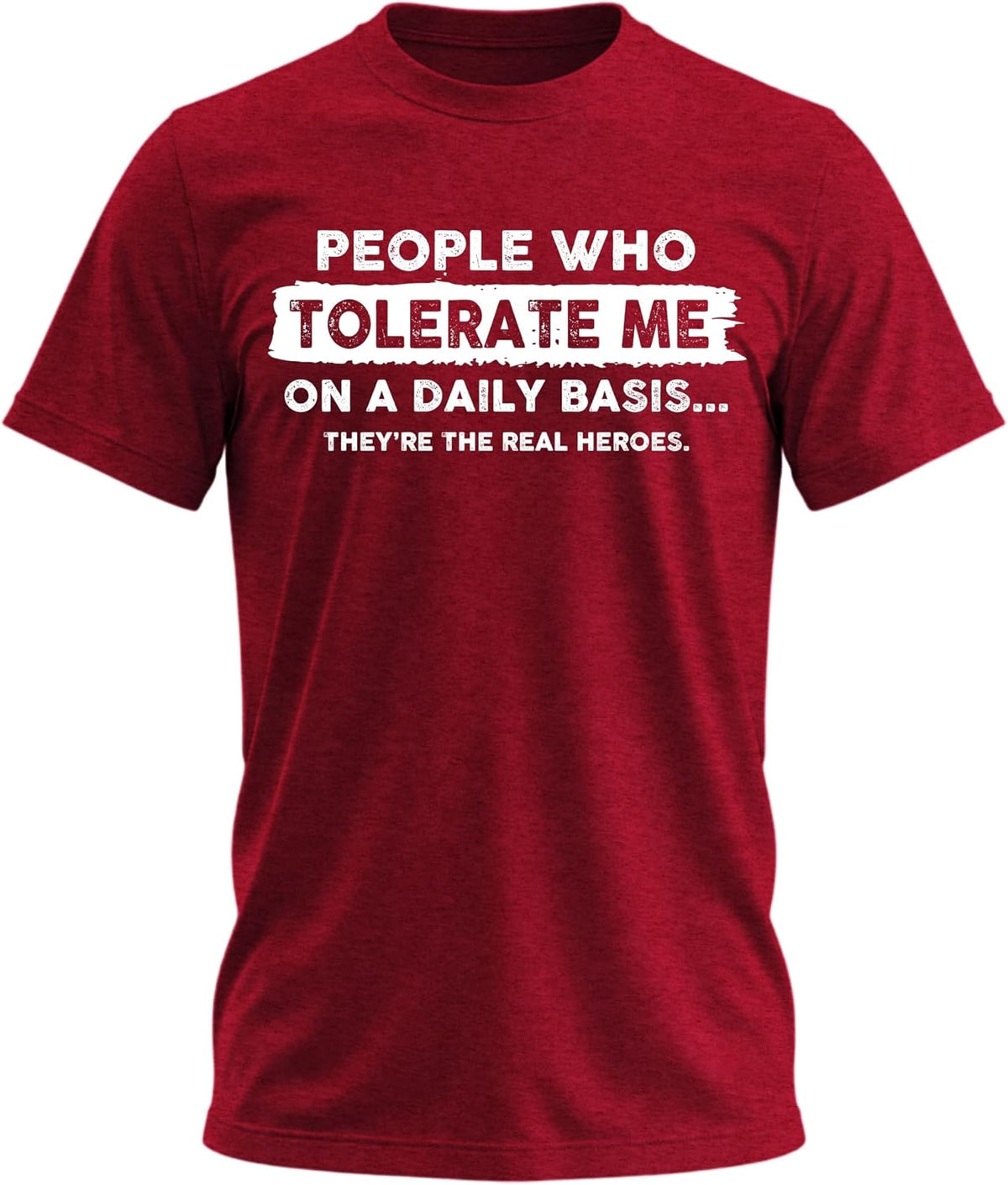 People Who Tolerate Me on a Daily Basis Funny Quote Graphic T-Shirt for Men - Burgundy Heather