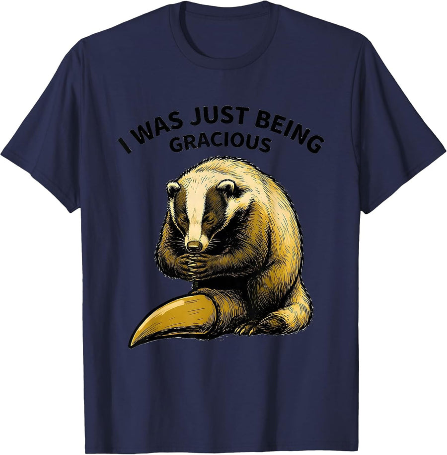 I Was Just Being Gracious Funny Honey Badger Animal Humor T-Shirt - Navy Blue