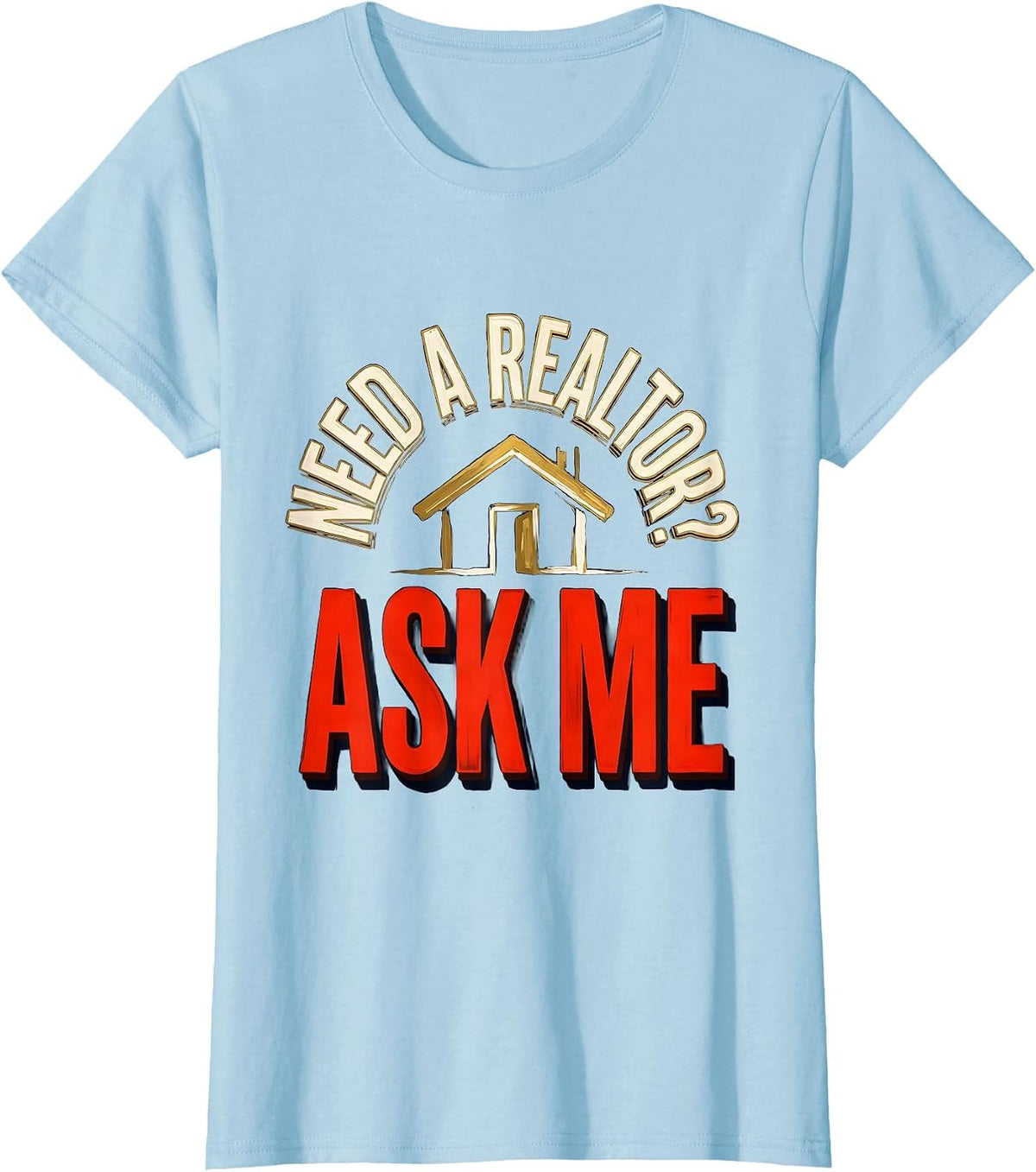 Need A Realtor? Ask Me Funny Realtor Real Estate Agent Gift T-Shirt - Baby Blue