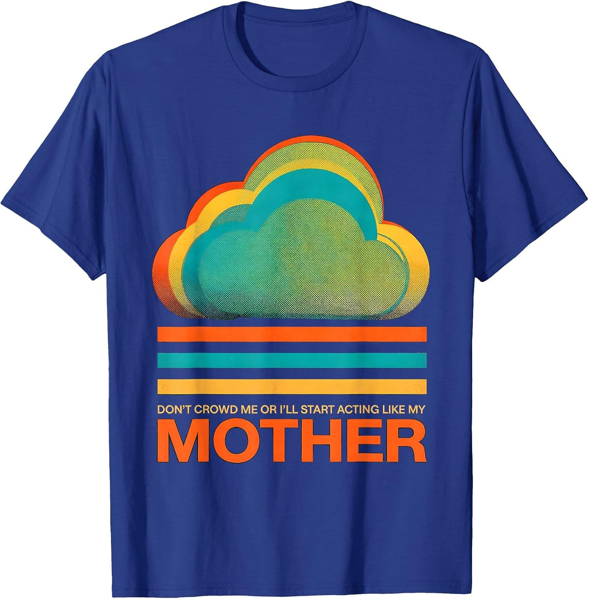 Don't Crowd Me Or I'll Start Acting Like My Mother Funny T-Shirt - Royal Blue