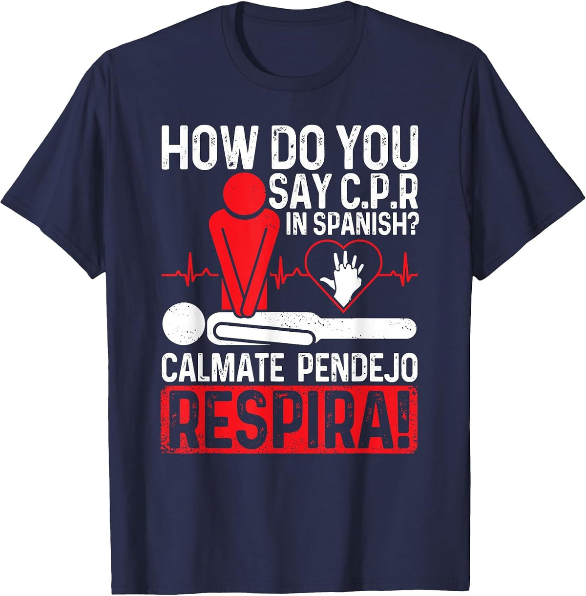 How Do You Say C.P.R in Spanish Calmate Pendejo Respira! Tee T-Shirt - Navy Blue