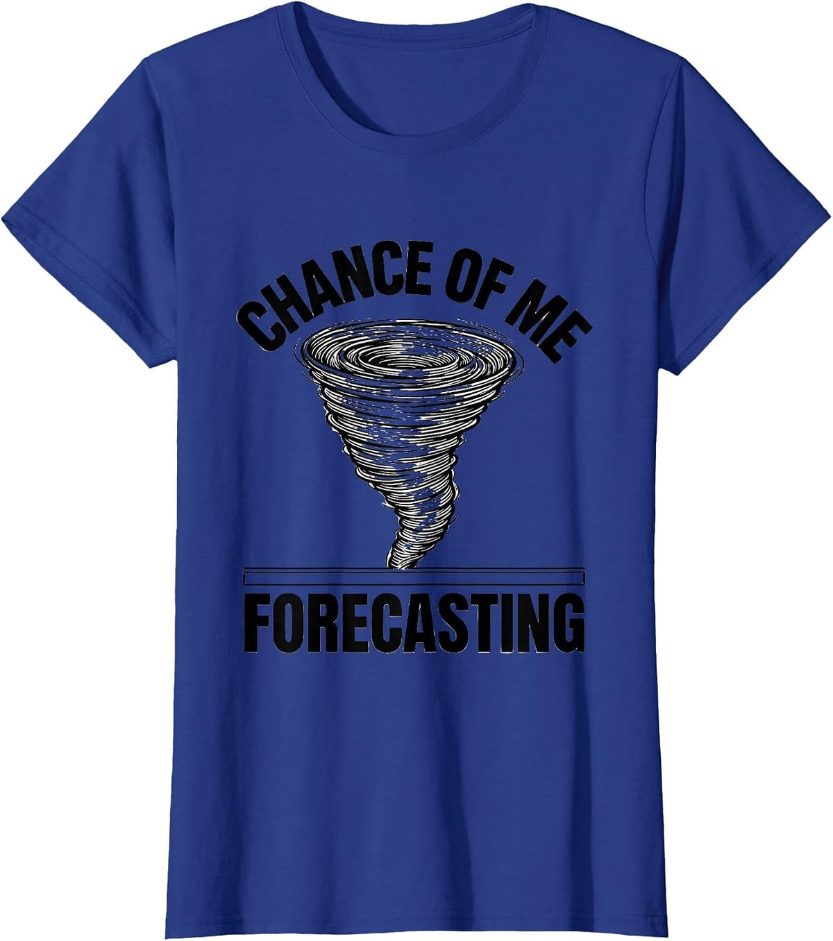 Women's Chance Of Me Forecasting Funny Tornado Chaser Storm Weather T-Shirt - Royal Blue