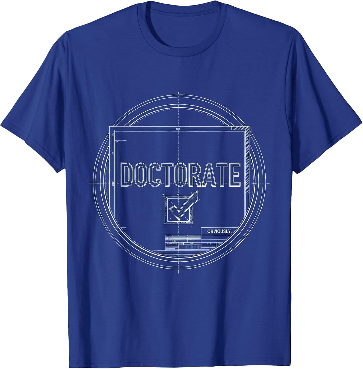 Doctorate Obviously Funny Doctoral Degree Graduation PhD T-Shirt - Royal Blue