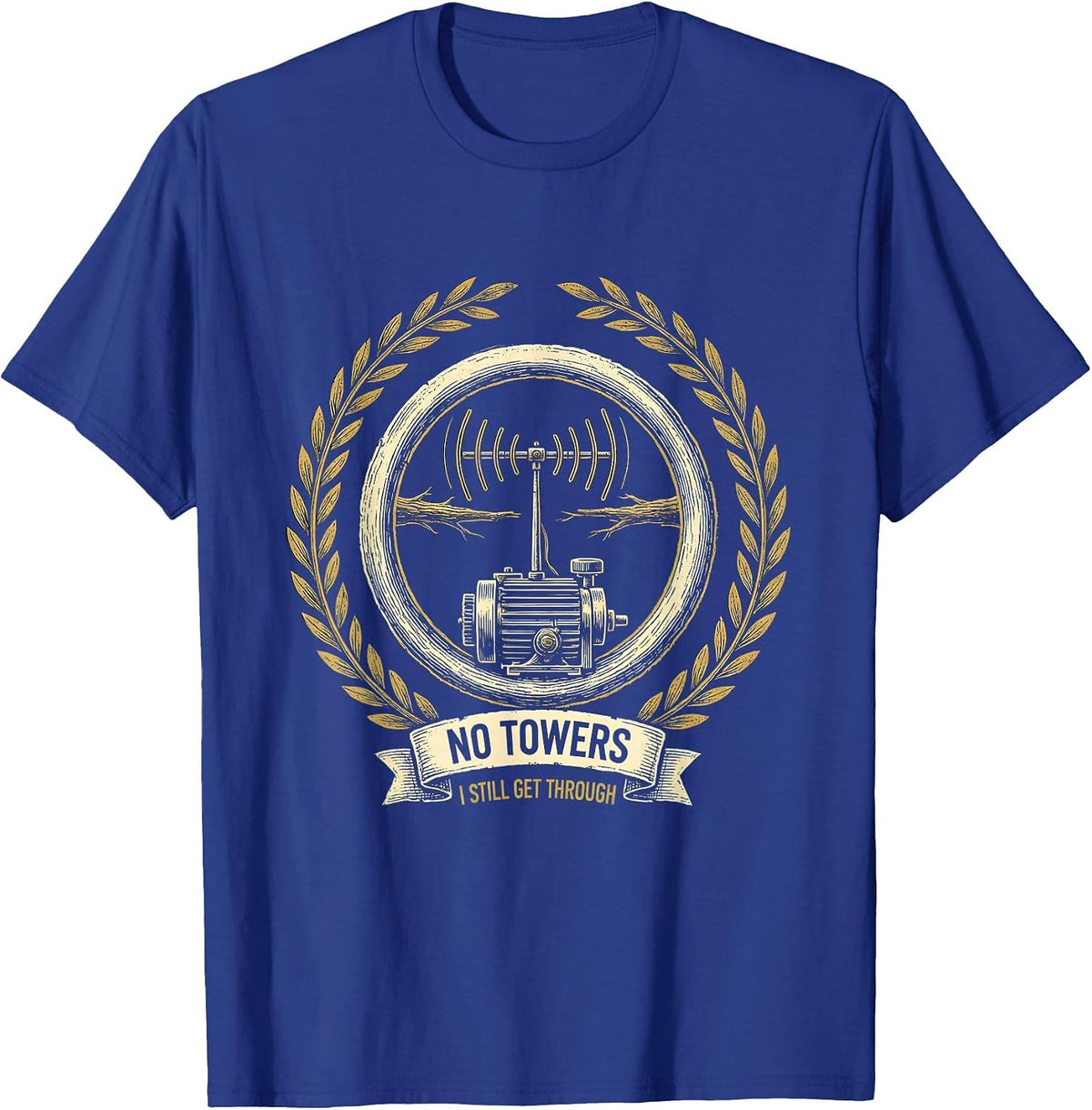 No Towers I Still Get Through Funny Ham Radio Operator T-Shirt - Royal Blue
