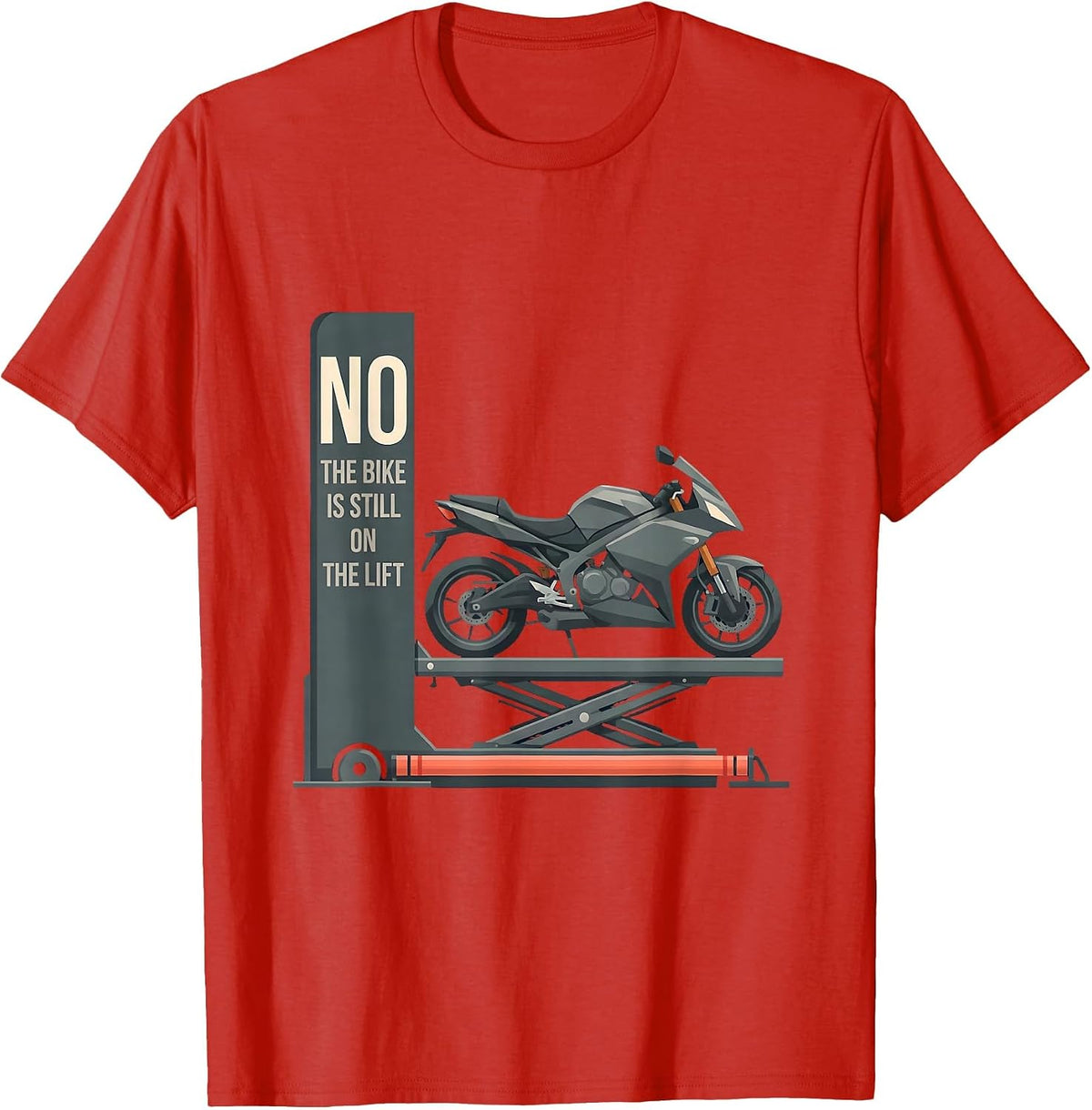 Men's No The Bike Is Still On The Lift Funny Mechanic Garage Humor T-Shirt - Red