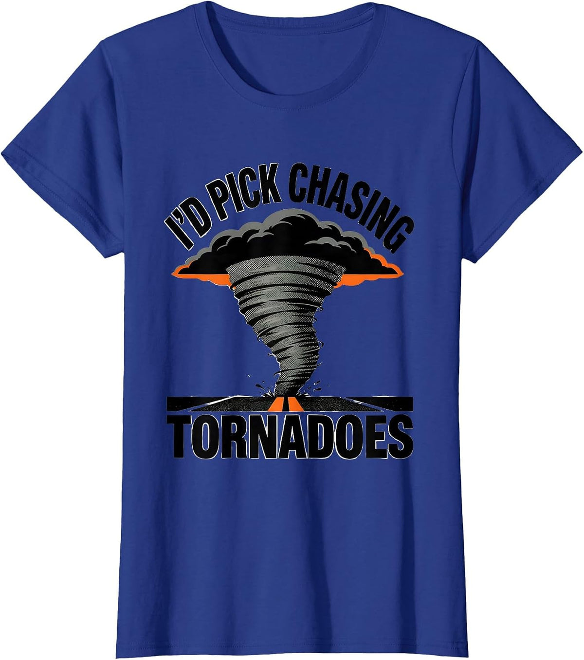 Women's I'd Pick Chasing Tornadoes Funny Storm Chaser Meteorology T-Shirt - Royal Blue