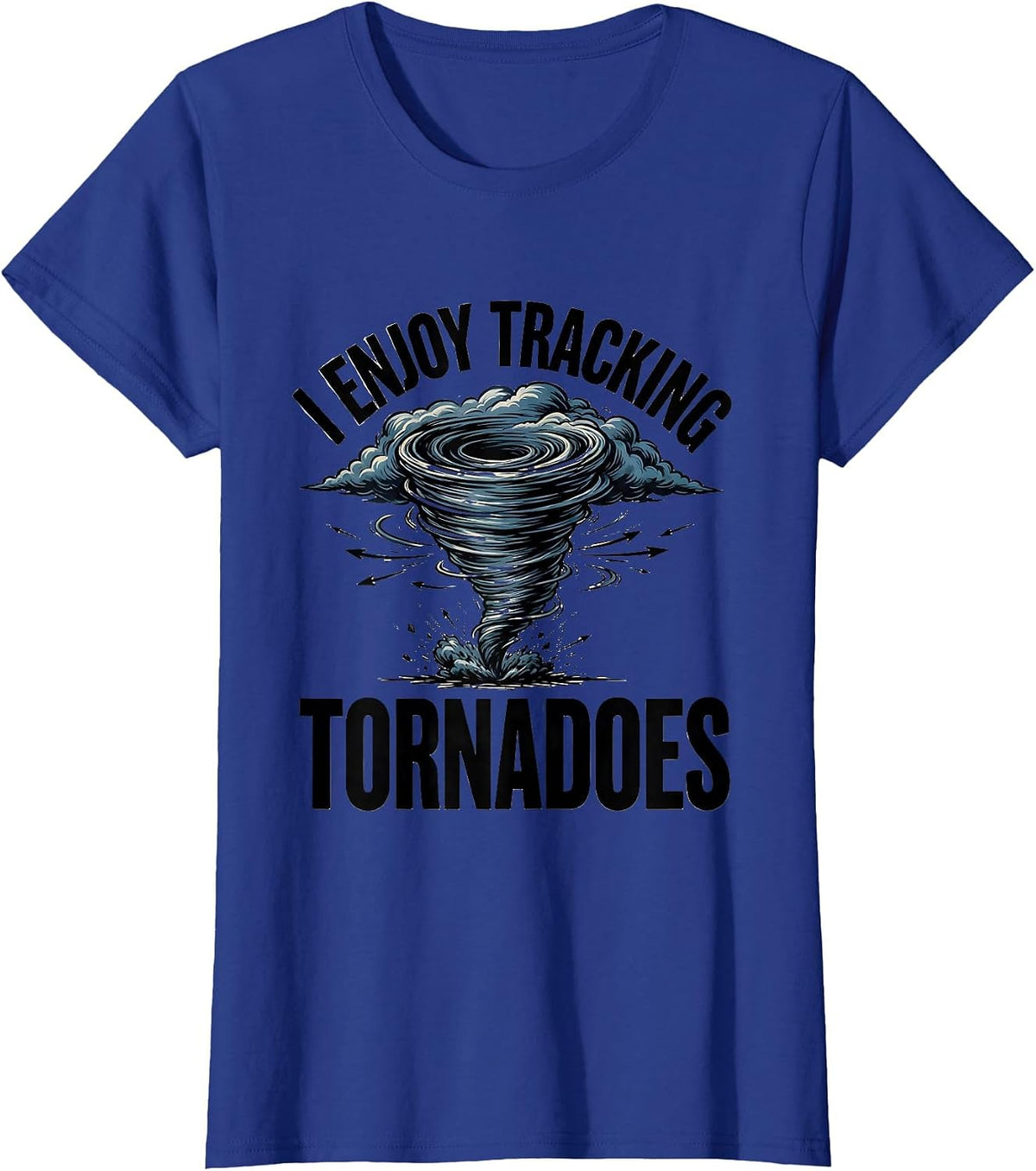 Women's I Enjoy Tracking Tornadoes Funny Storm Chaser Meteorology T-Shirt - Royal Blue