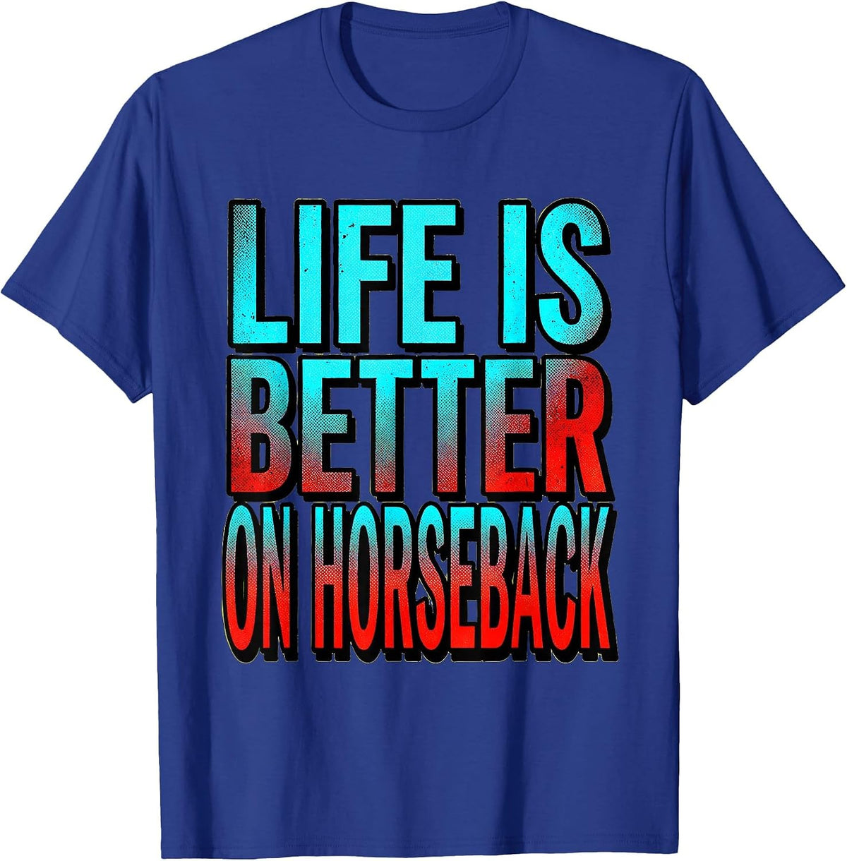 Life Is Better On Horseback Equestrian Design T-Shirt - Royal Blue