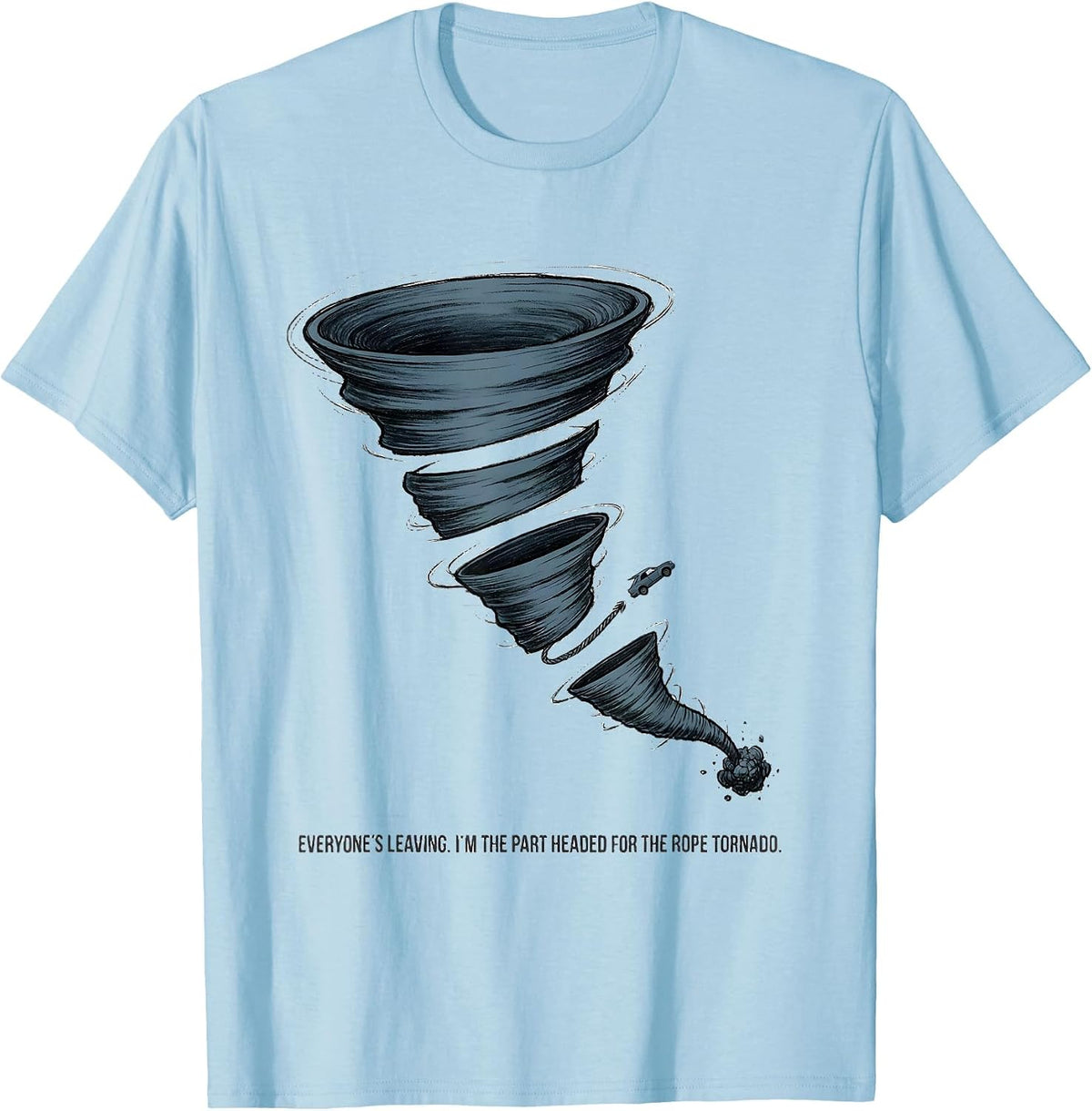 Men's Everyone's Leaving I'm The Part Headed For The Rope Tornado T-Shirt - Baby Blue