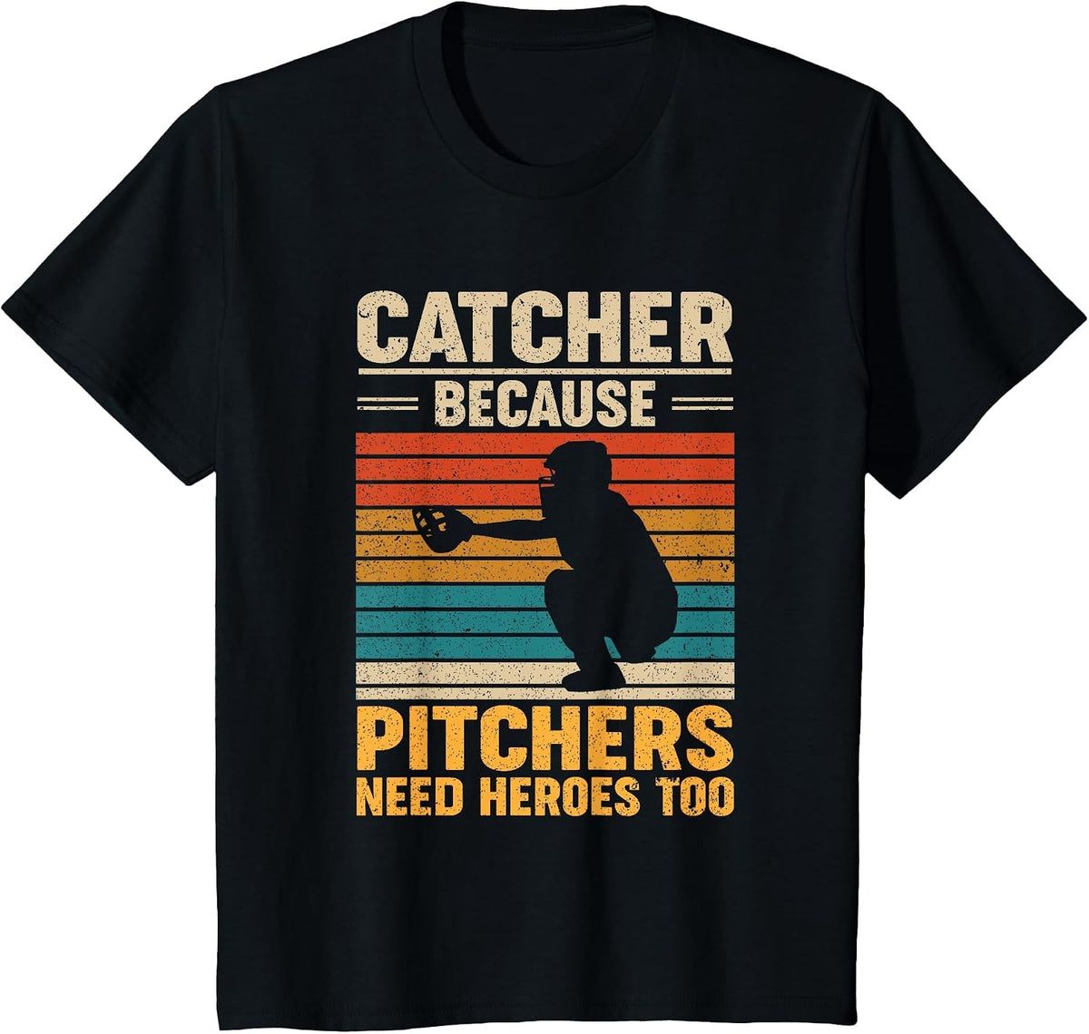 Catcher Because Pitchers Need Heroes Too Baseball T-Shirt - Black