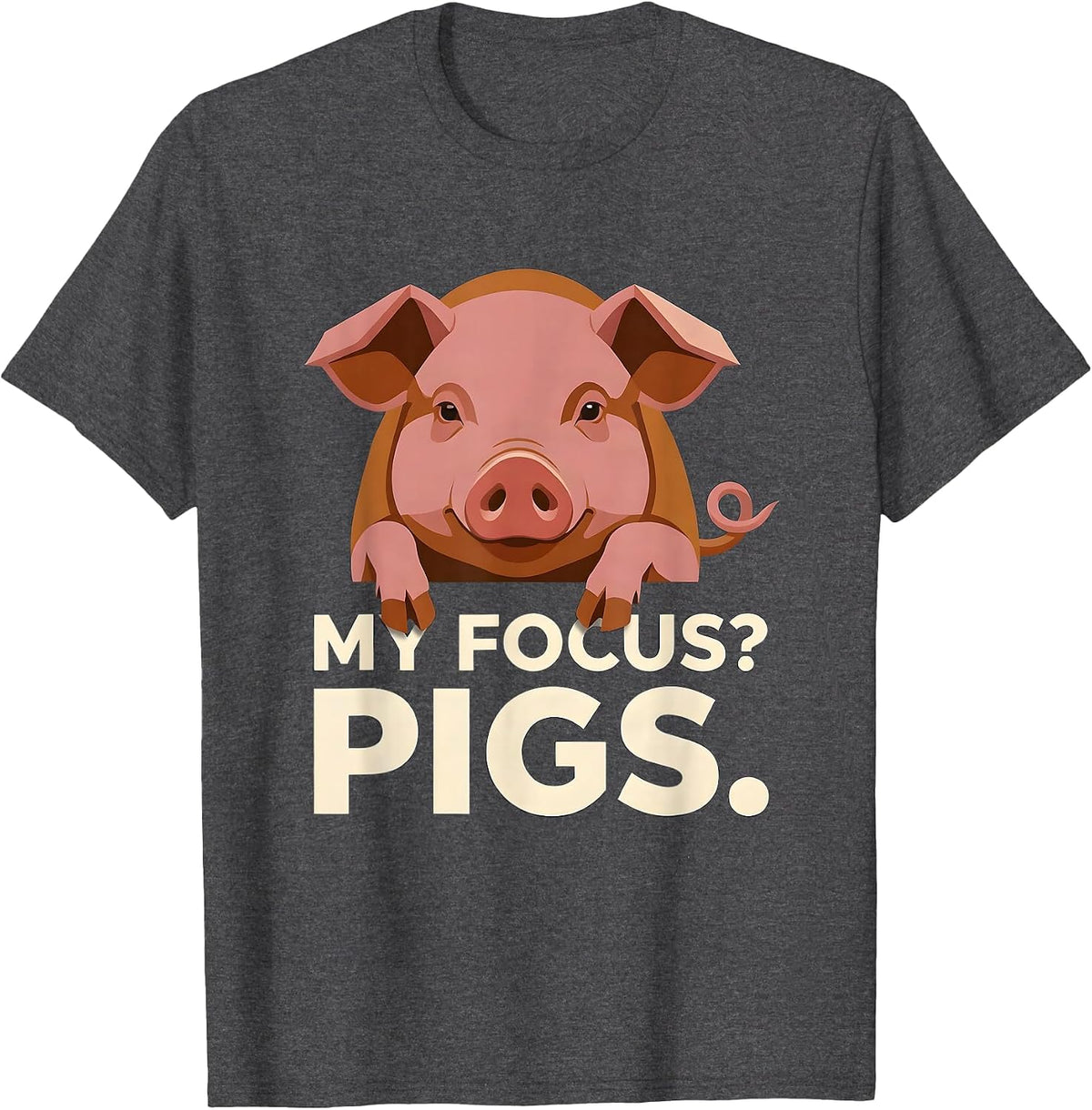 My Focus? Pigs Funny Pig Farm Animal Lover Humor T-Shirt - Dark Heather Grey