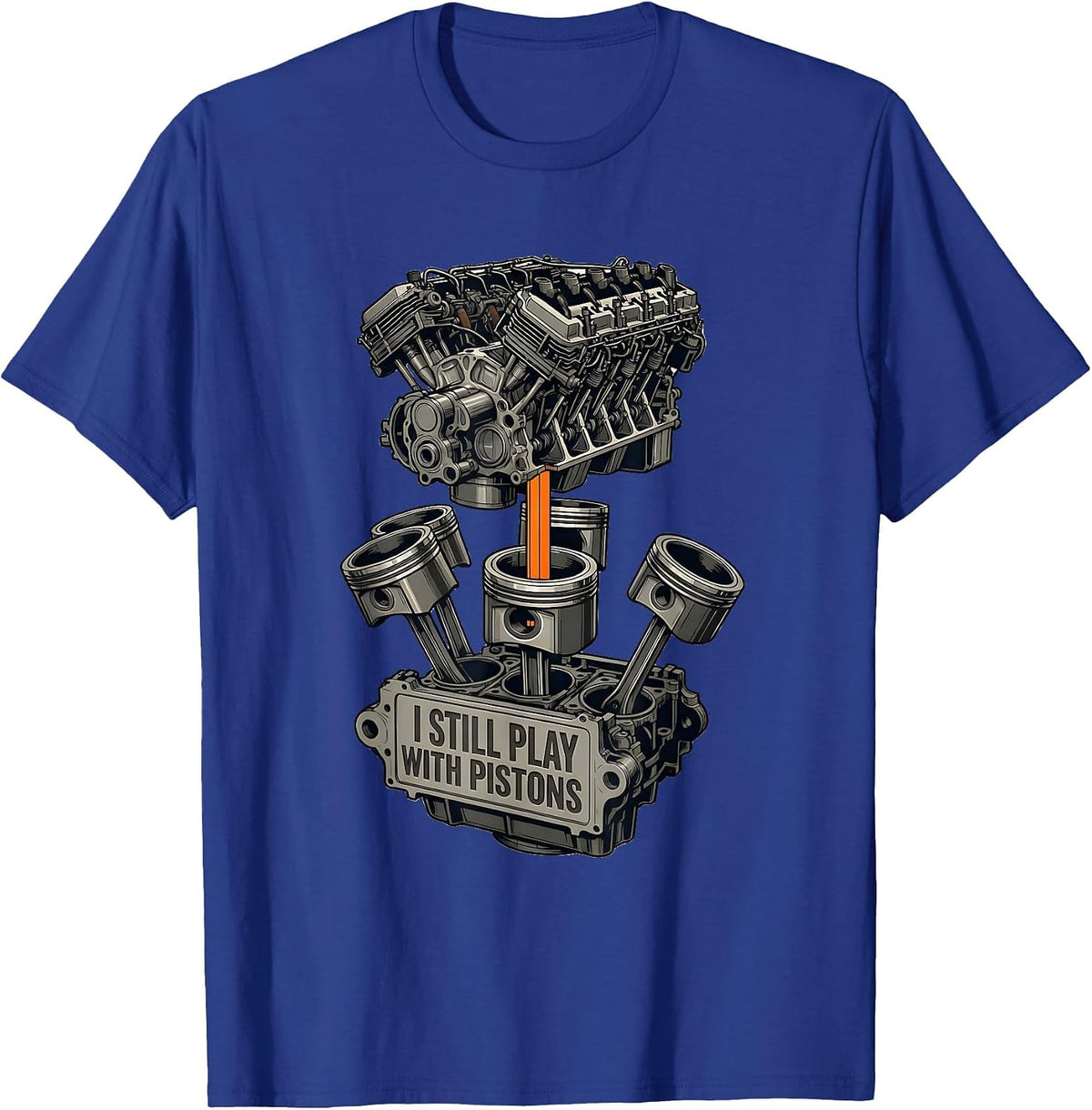 Men's I Still Play With Pistons Funny Mechanic Engine Block Humor T-Shirt - Royal Blue