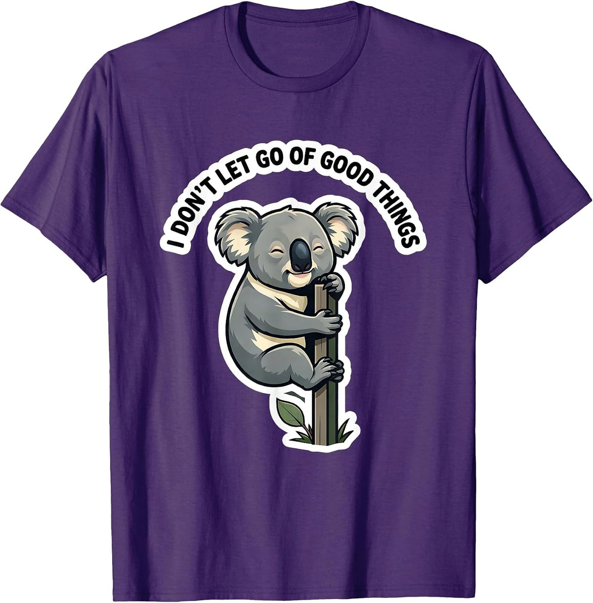 I Don't Let Go Of Good Things Cute Koala Animal Lover Humor T-Shirt - Purple