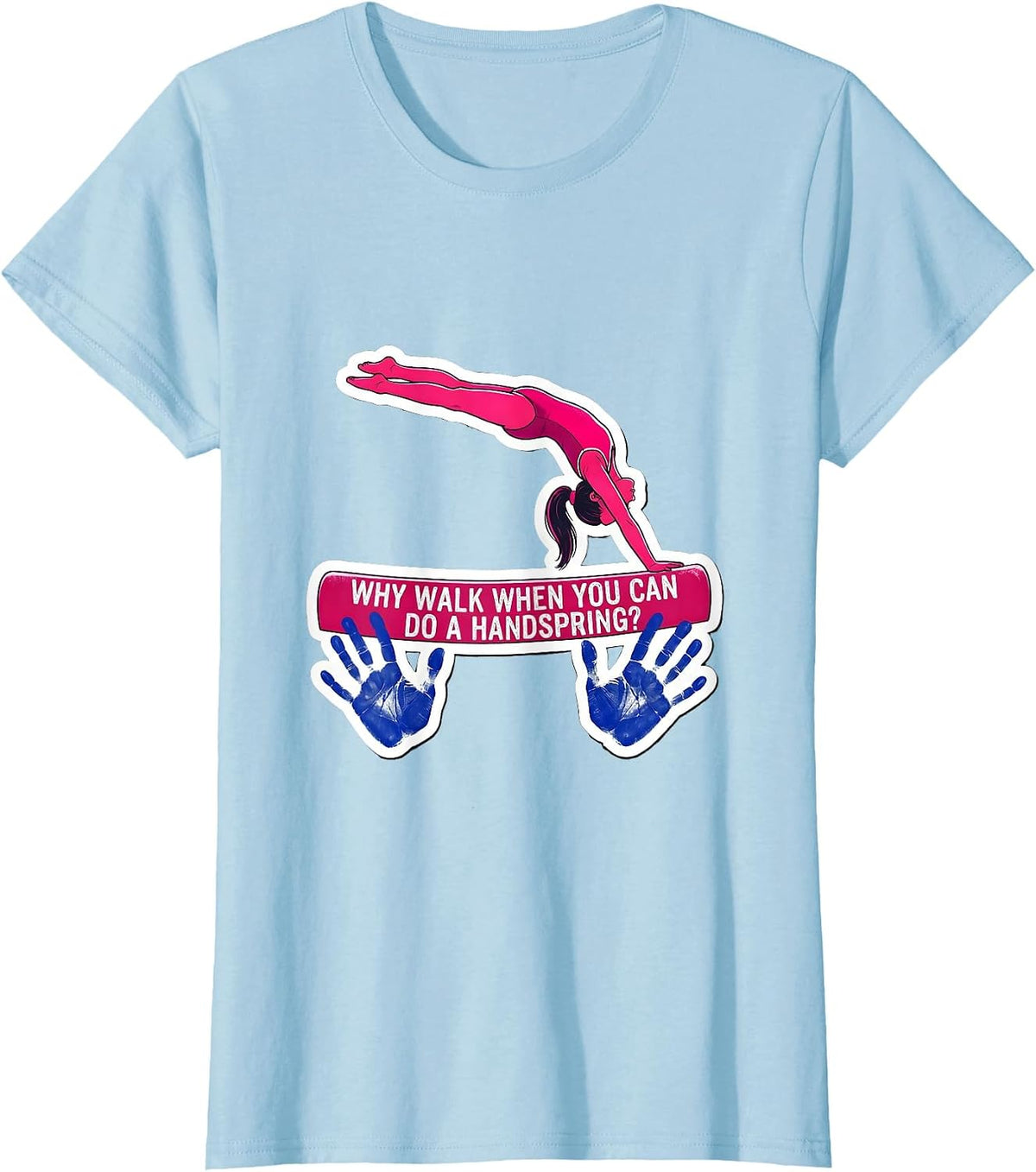 Women's Why Walk When You Can Do A Handspring Playful Gymnast Girl T-Shirt - Baby Blue