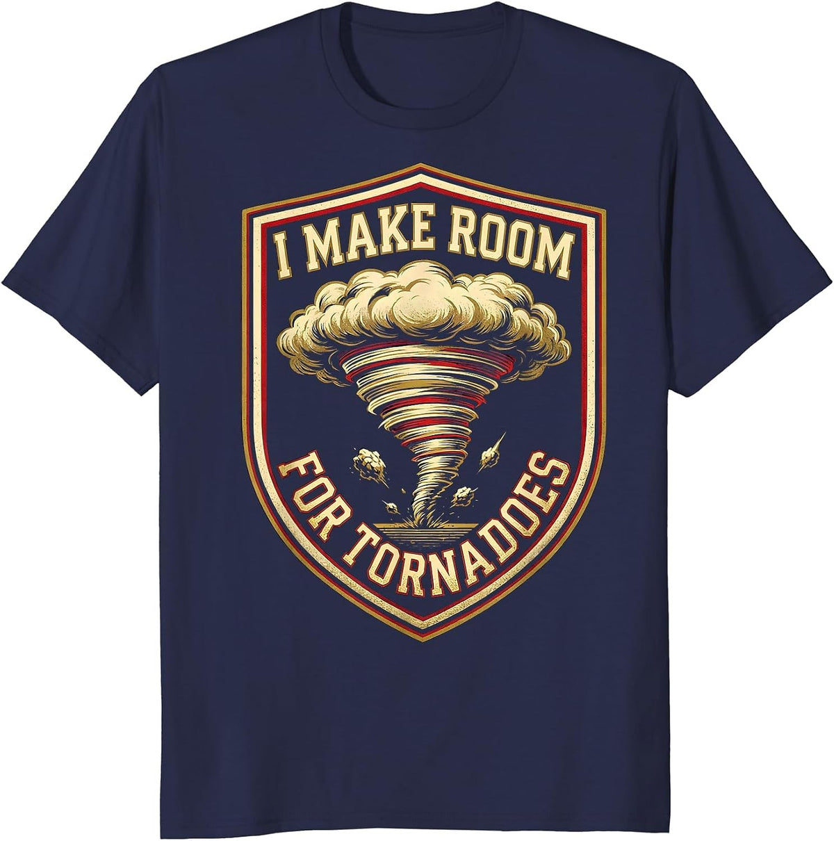 I Make Room For Tornadoes Sports Meteorology Storm Chaser T-Shirt - Navy Blue