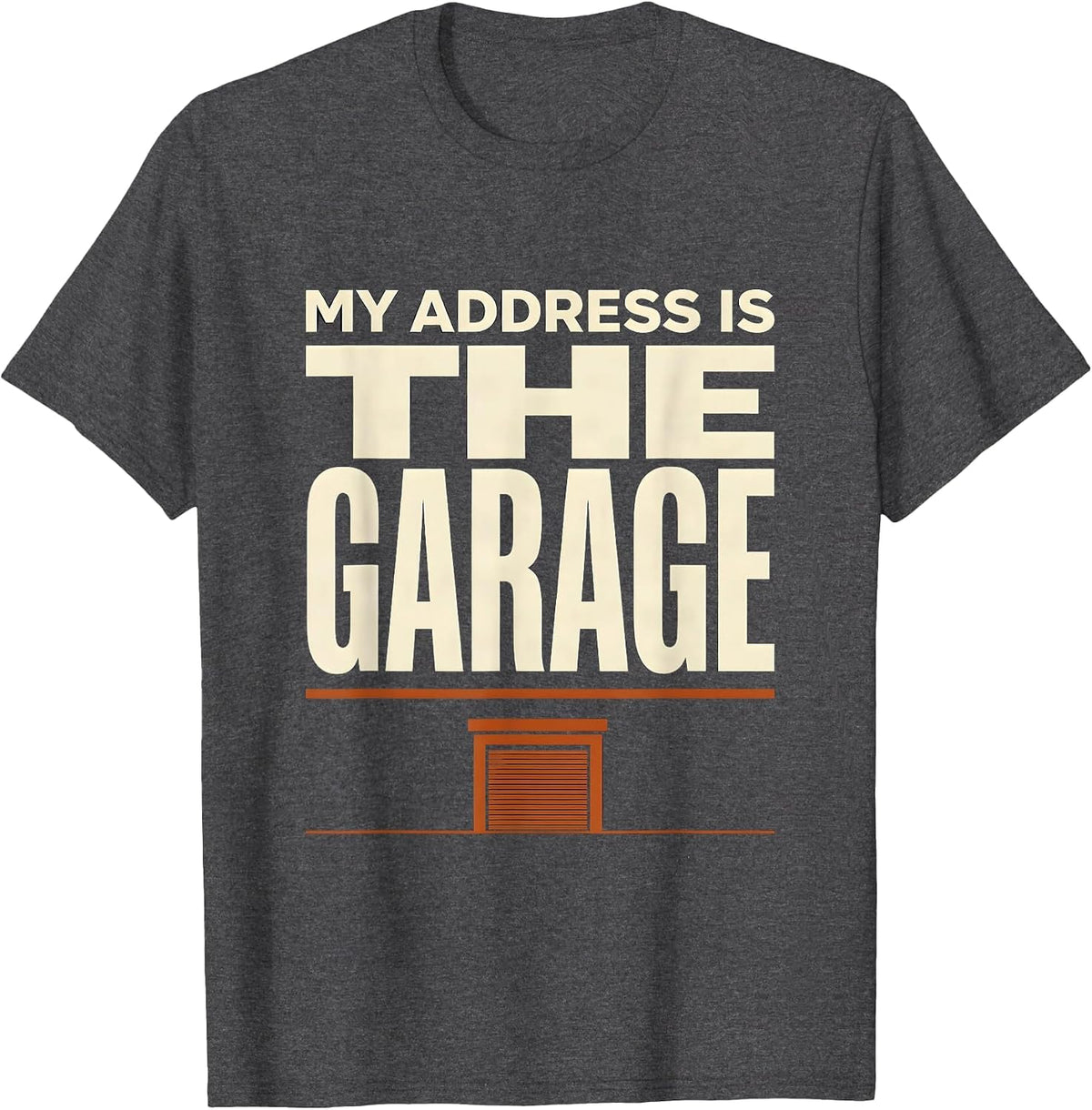 My Address Is The Garage Funny Garage Mechanic Humor Car T-Shirt - Dark Heather Grey