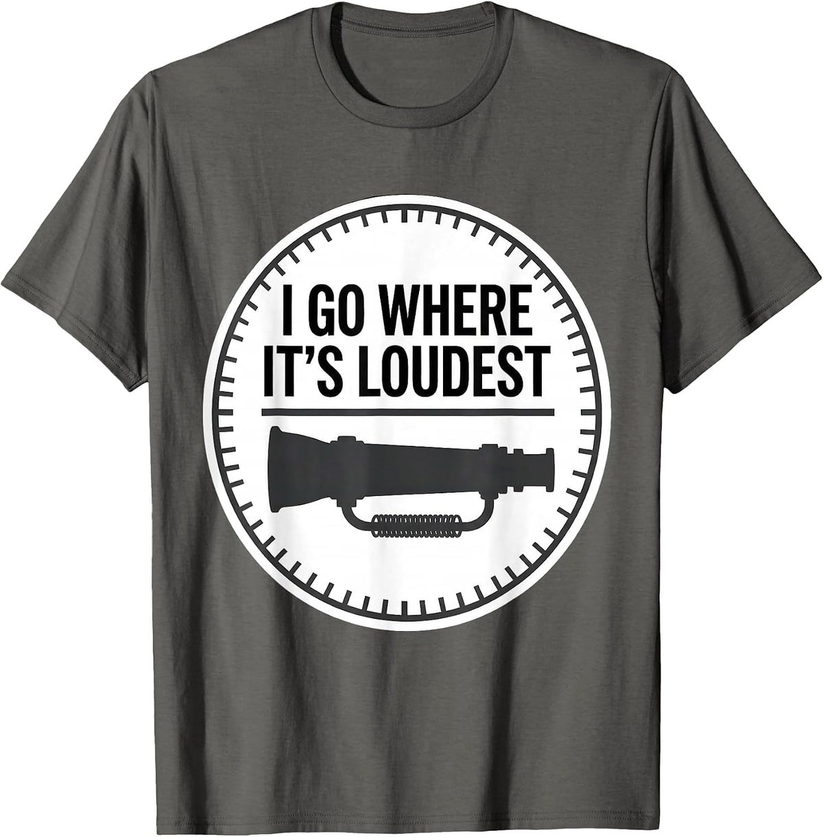 I Go Where It's Loudest Funny Firefighter Occupation Humor T-Shirt - Asphalt Grey