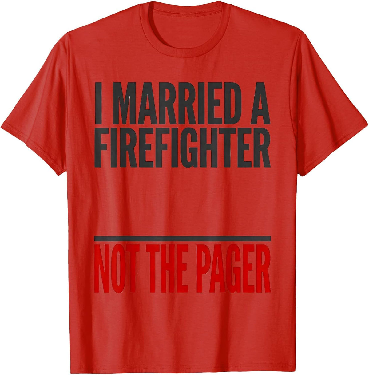Men's I Married A Firefighter Not The Pager Funny Firefighter Wife T-Shirt - Red