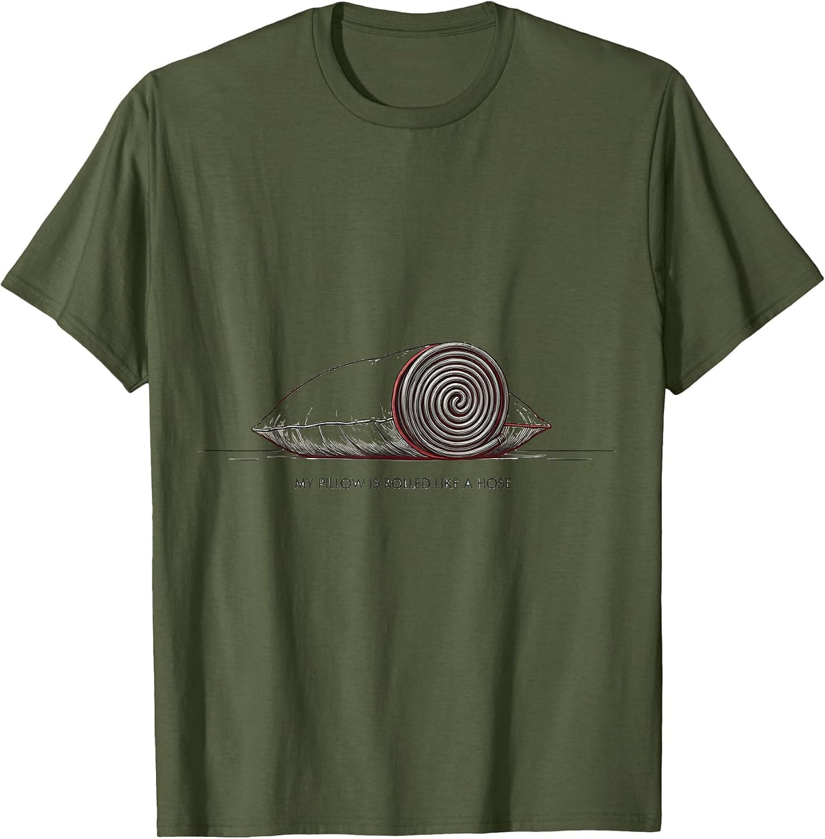 My Pillow Is Rolled Like A Hose Funny Firefighter Humor T-Shirt - Olive Green