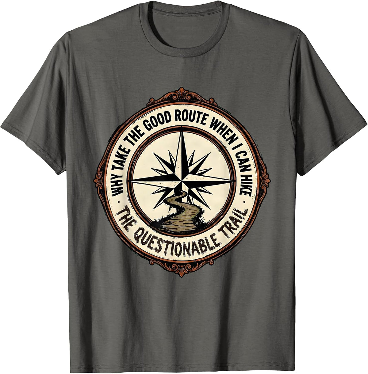 Why Take The Good Route When I Can Hike The Questionable T-Shirt - Asphalt Grey
