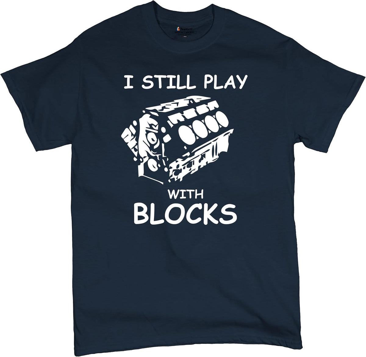 I Still Play with Blocks T-Shirt Funny Car Mechanic Engine Tee Shirt - Navy Blue
