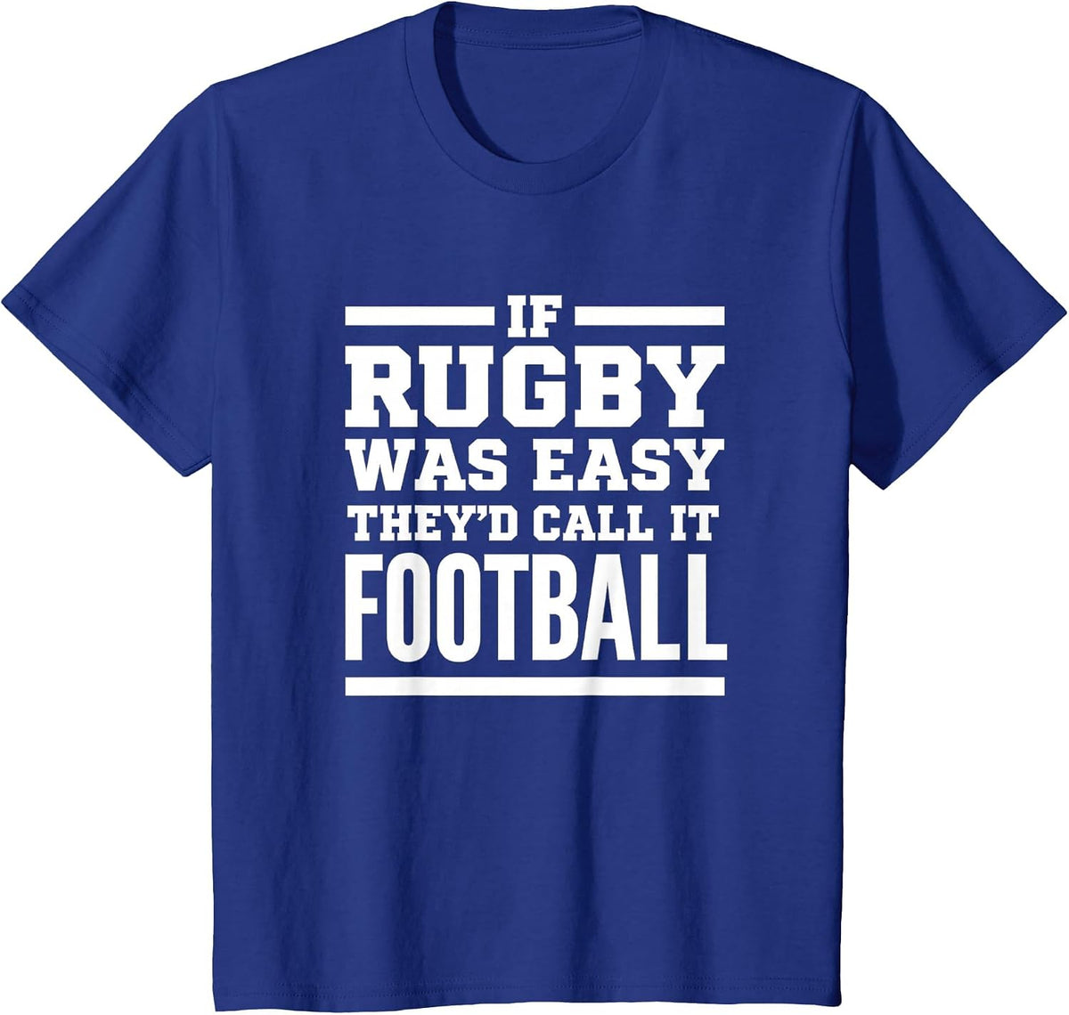Rugby Humor - If Rugby was Easy, They'd Call it Football T-Shirt - Royal Blue