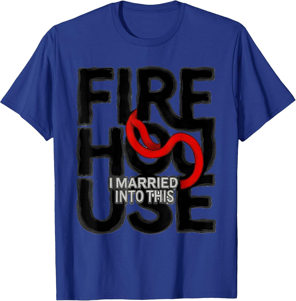 I Married Into This Firehouse Funny Firefighter Humor Gift T-Shirt - Royal Blue