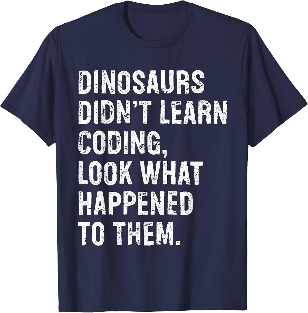 Dinosaurs Didn't Learn Coding Funny Programming Programmer T-Shirt - Navy Blue