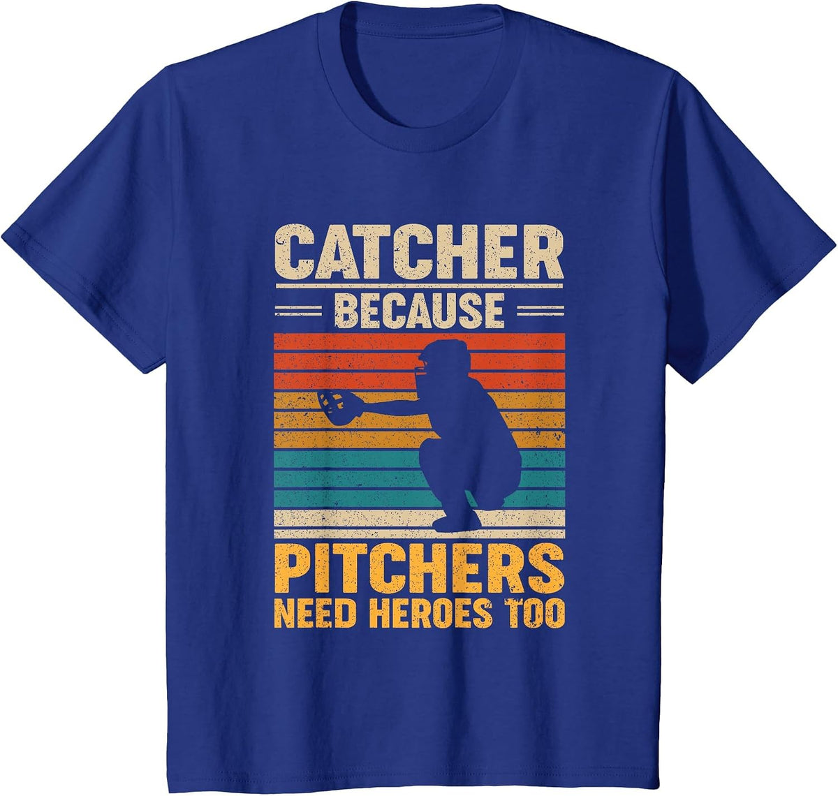 Catcher Because Pitchers Need Heroes Too Baseball T-Shirt - Royal Blue