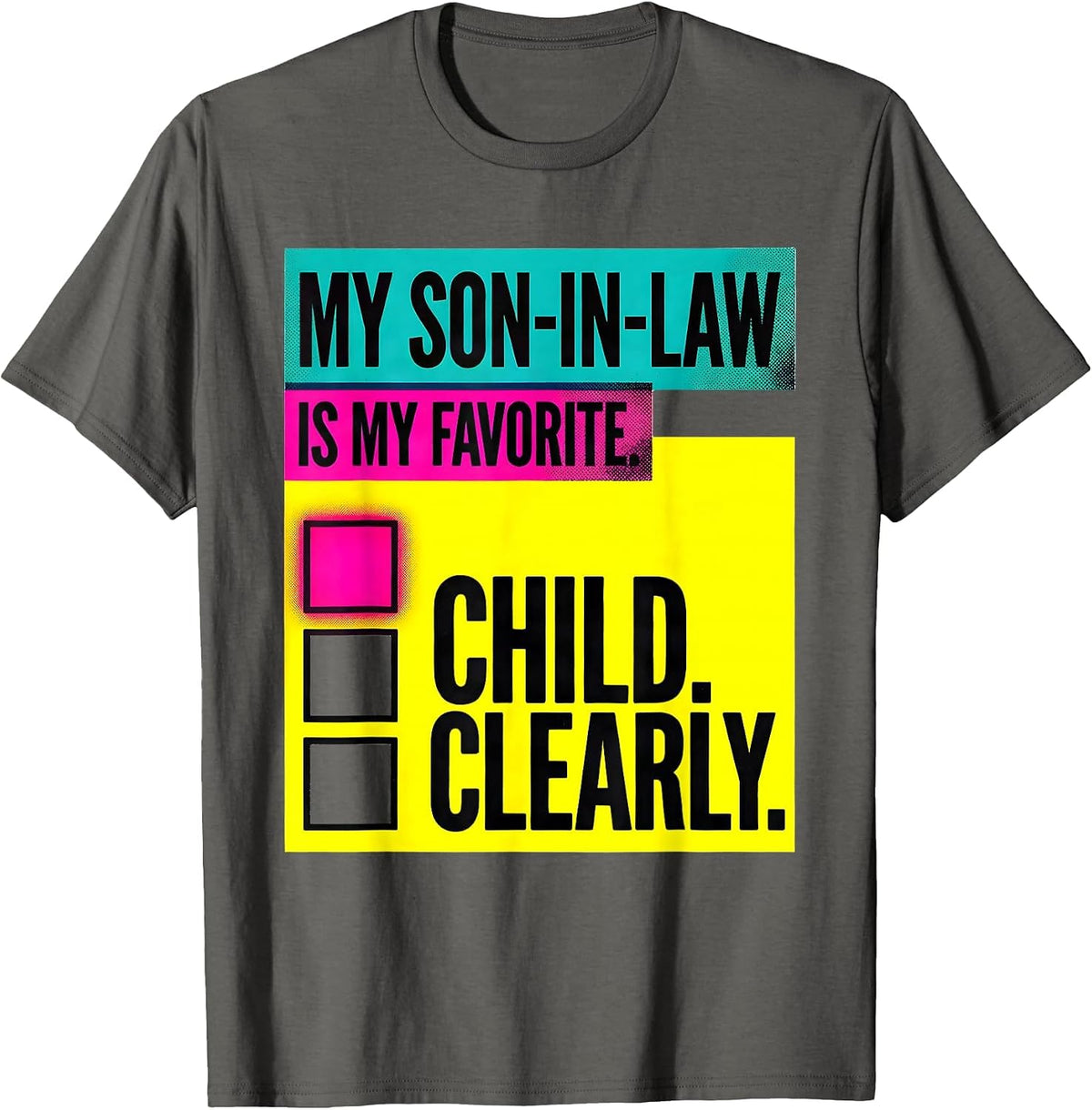 My Son-In-Law Is My Favorite Child, Clearly Funny T-Shirt - Asphalt Grey