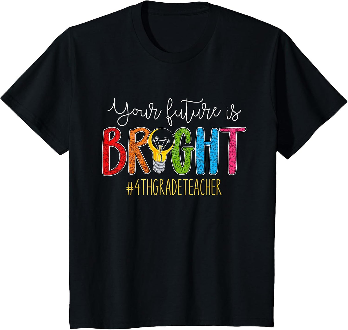 Your Future is Bright 4th Grade Teacher Life Men Women T-Shirt - Black