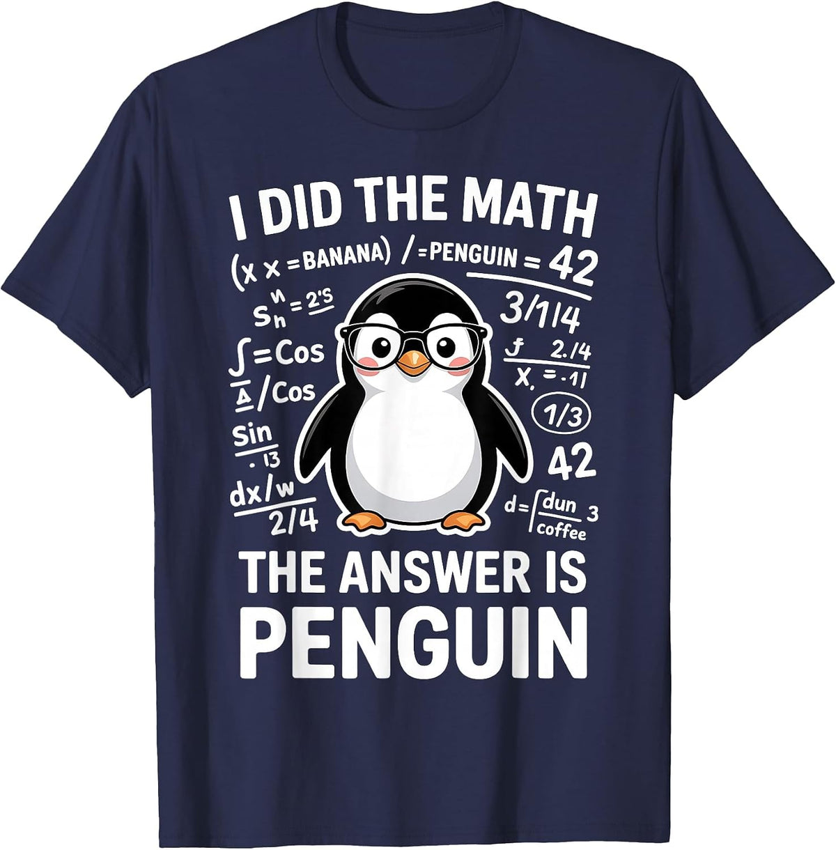 I Did The Math The Answer is Penguin Funny Math T-Shirt - Navy Blue