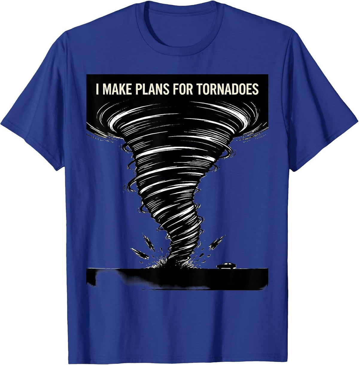 I Make Plans For Tornadoes Funny Storm Chaser Meteorology T-Shirt - Royal Blue