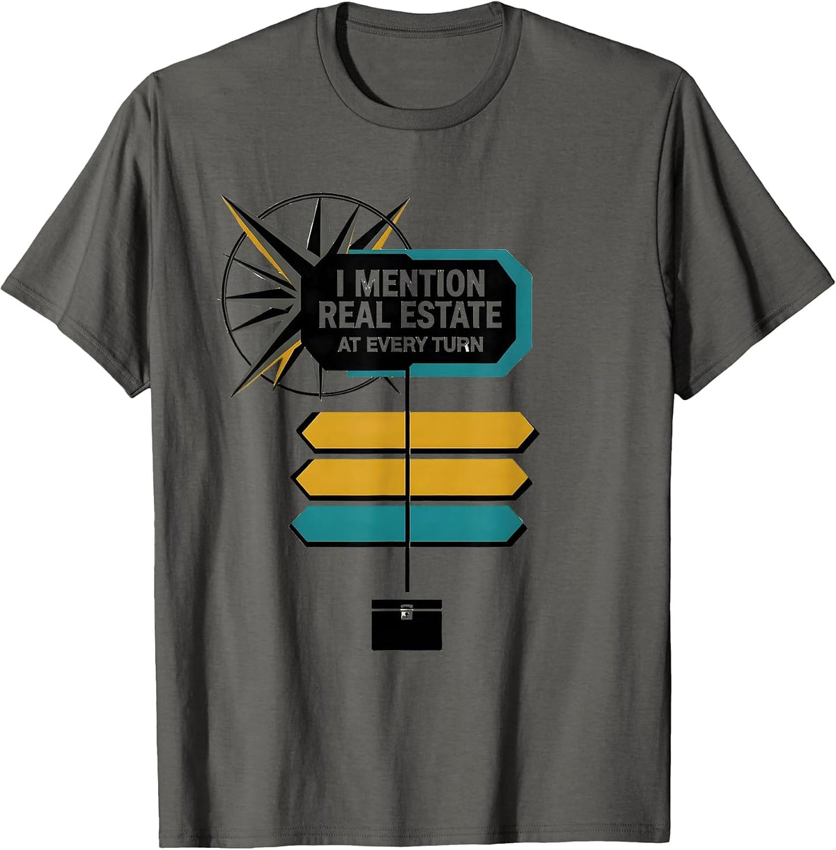 I Mention Real Estate At Every Turn Funny Realtor Gift Real T-Shirt - Asphalt Grey