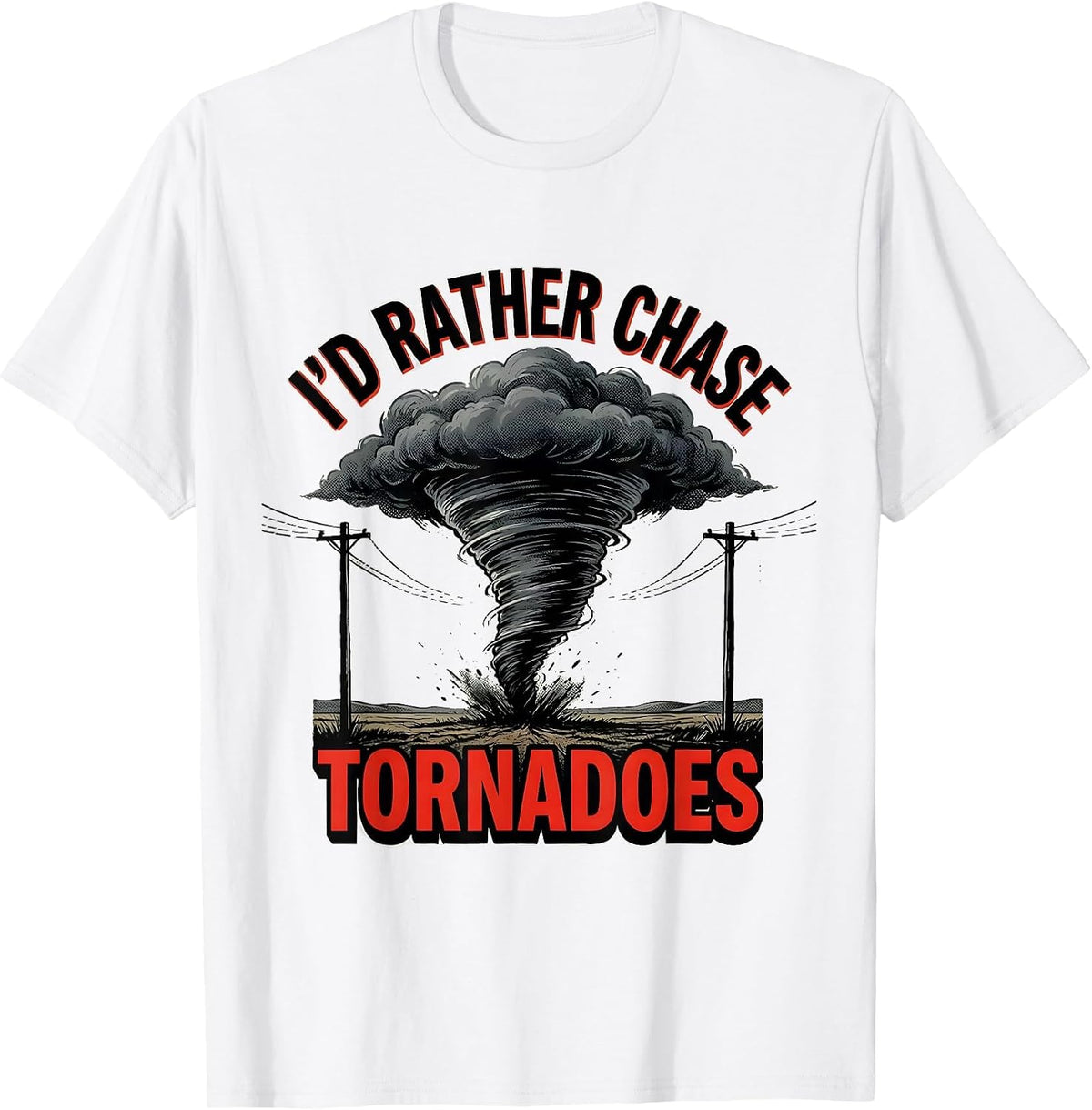 Men's I'd Rather Chase Tornadoes Funny Storm Chaser Meteorology T-Shirt - White