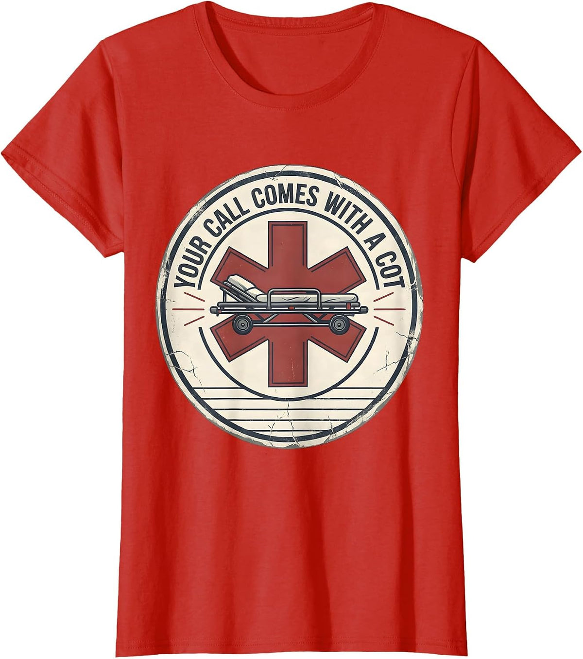 Your Call Comes With A Cot Distressed Funny EMT Paramedic T-Shirt - Red