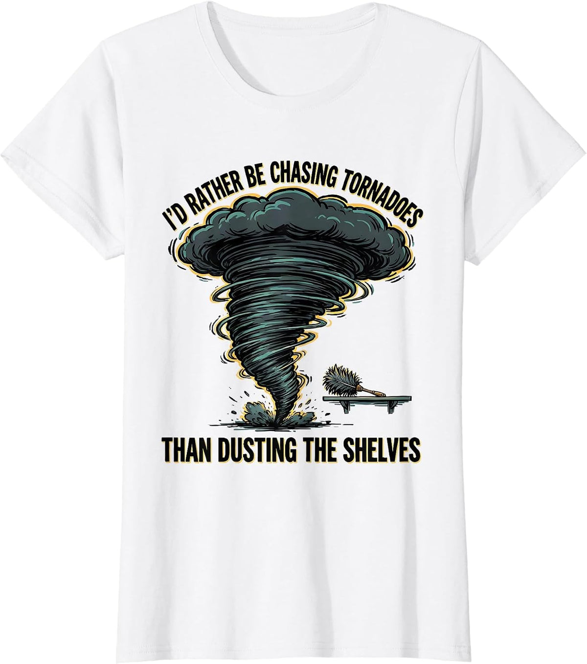 I'd Rather Be Chasing Tornadoes Than Dusting The Shelves T-Shirt - White