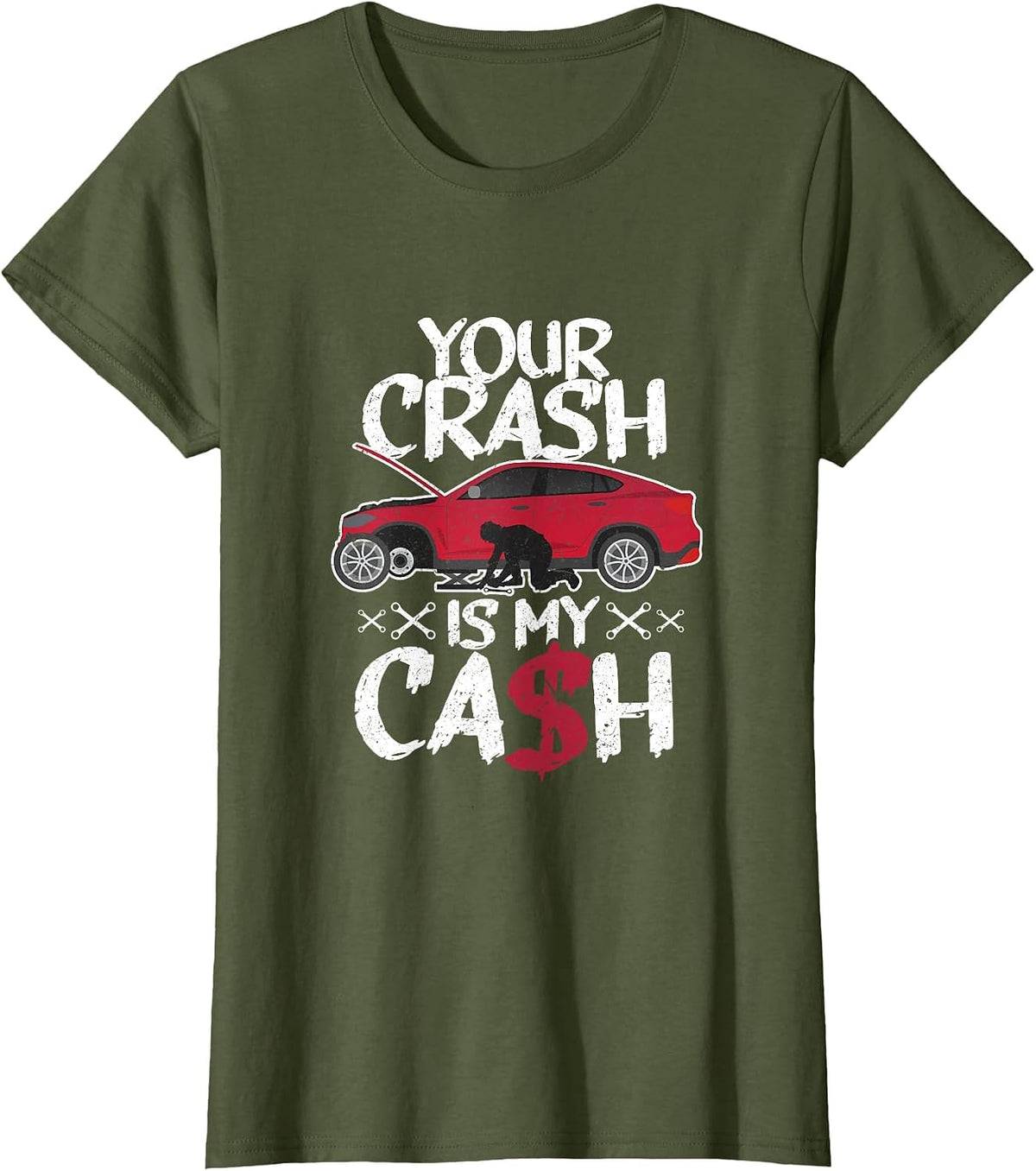 Your Crash is My Cash! Wrecked car Repair Experts T-Shirt - Olive Green
